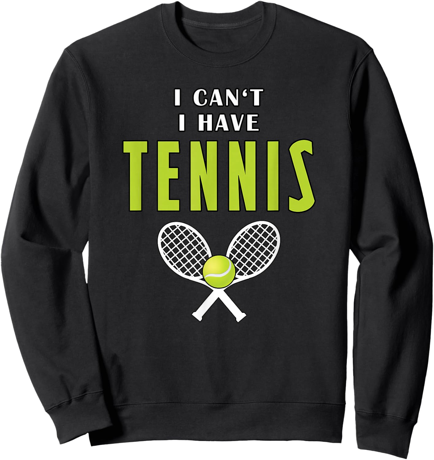 I Can't I Have Tennis Funny Coach Sport Sweatshirt - Sweatshirt | Black