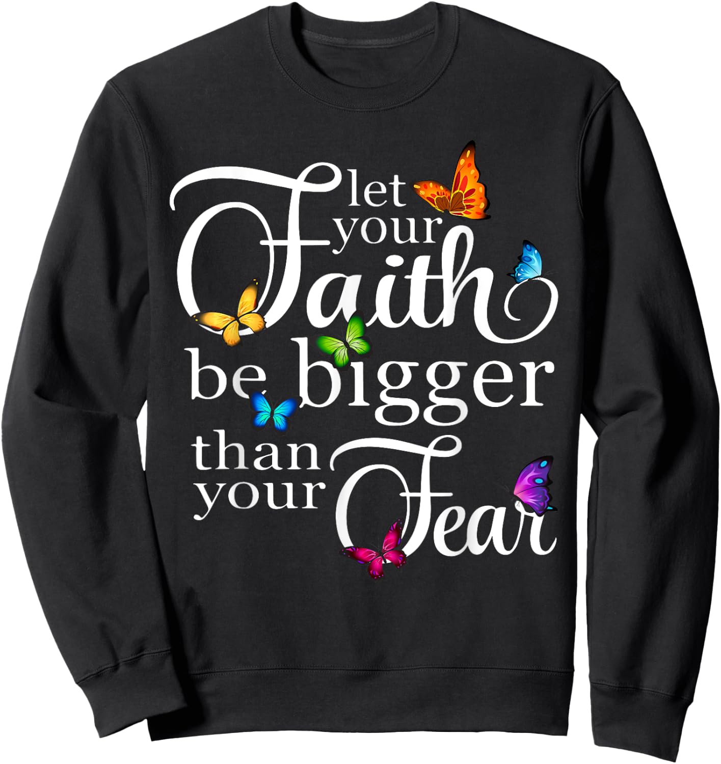 Let Your Faith Be Bigger Than Fear - Butterfly Art Religious Sweatshirt - Sweatshirt | Black