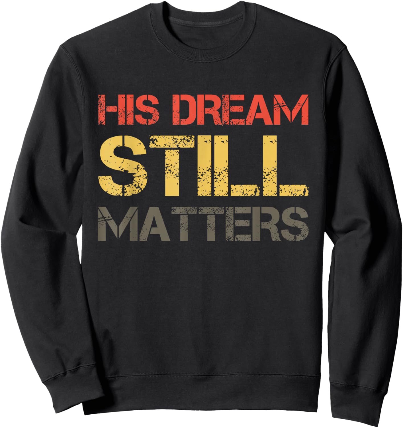 His Dream Still Matters Martin Luther King Day Human Rights Sweatshirt - Sweatshirt | Black