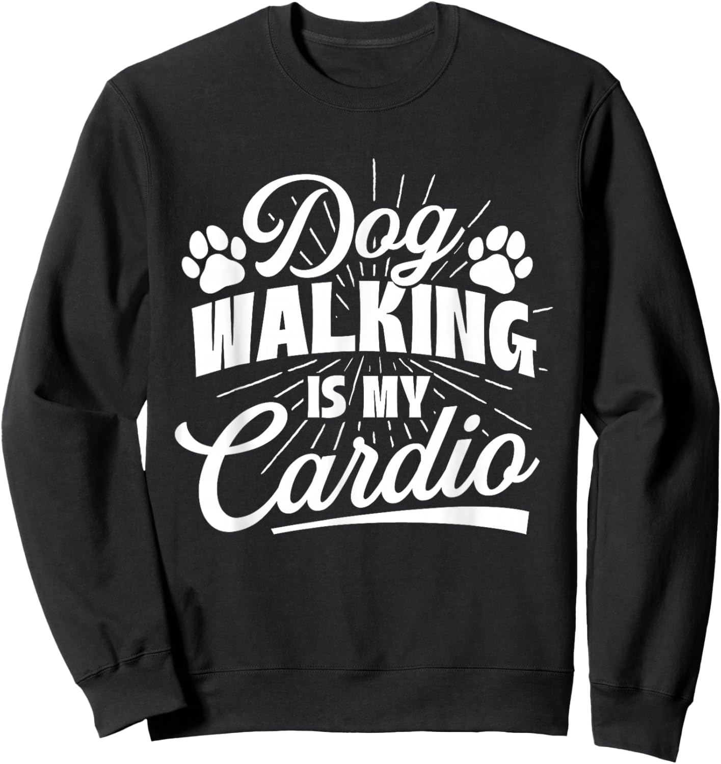 Dog Walking Is My Cardio - Dog Lover Dog Owner Dog Mom Sweatshirt - Sweatshirt | Black