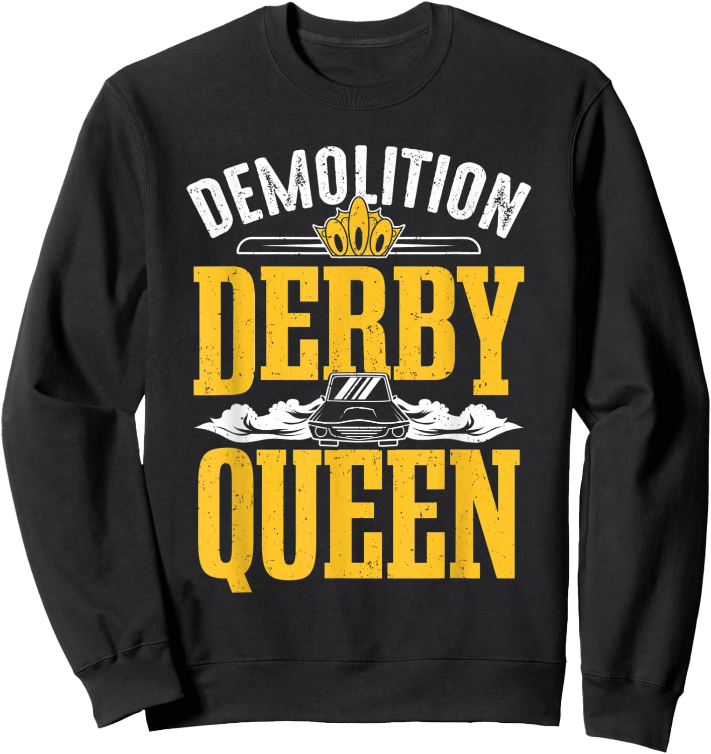 Demolition Derby Queen Woman Derby Driver Car Racing Sweatshirt - Sweatshirt | Black