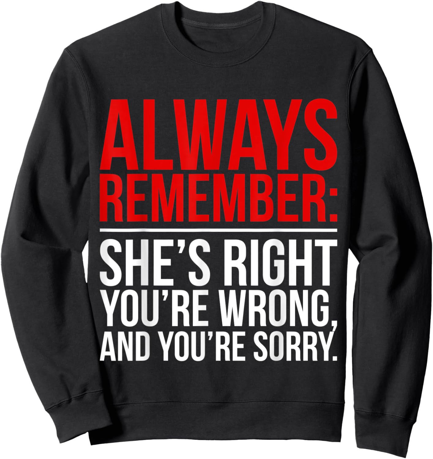 Shes Right Youre Wrong and You Are Sorry Humorous Dad Jokes Sweatshirt - Sweatshirt | Black