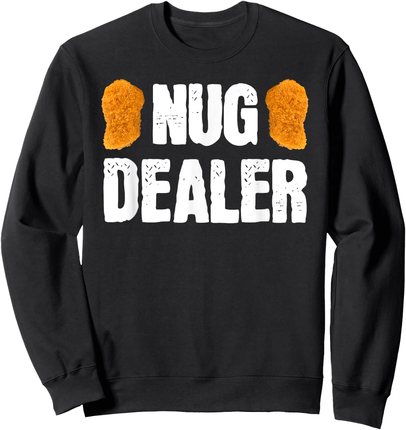 Nug Dealer Chicken Nuggets Gift Sweatshirt - Sweatshirt | Black