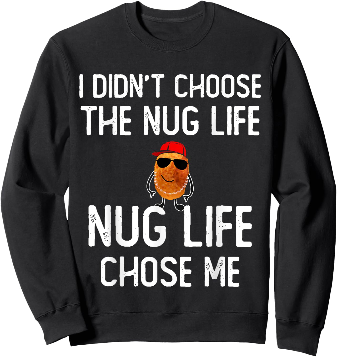 I didn't Choose the Nug Life Funny Chicken Nuggets Lover Sweatshirt - Sweatshirt | Black