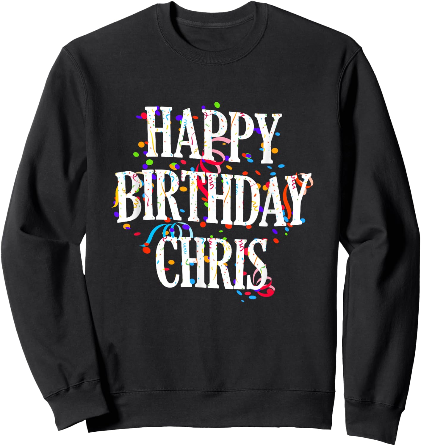 Happy Birthday Chris First Name Boys Colorful Bday Sweatshirt - Sweatshirt | Black