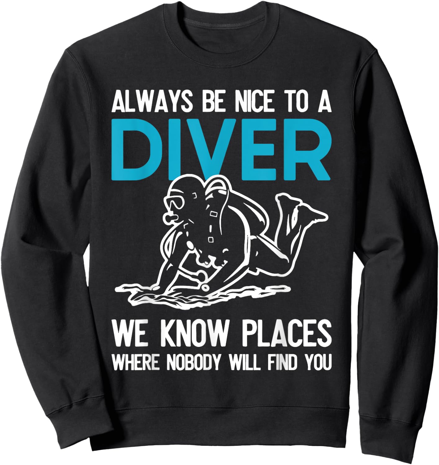 Always Be Nice To A Diver Scuba Diving Funny Ocean Gift Sweatshirt - Sweatshirt | Black