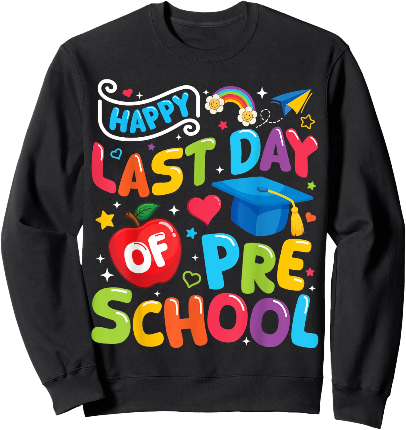 Happy Last Day Of Preschool Pre-k Teacher Graduation 2025 Sweatshirt - Sweatshirt | Black