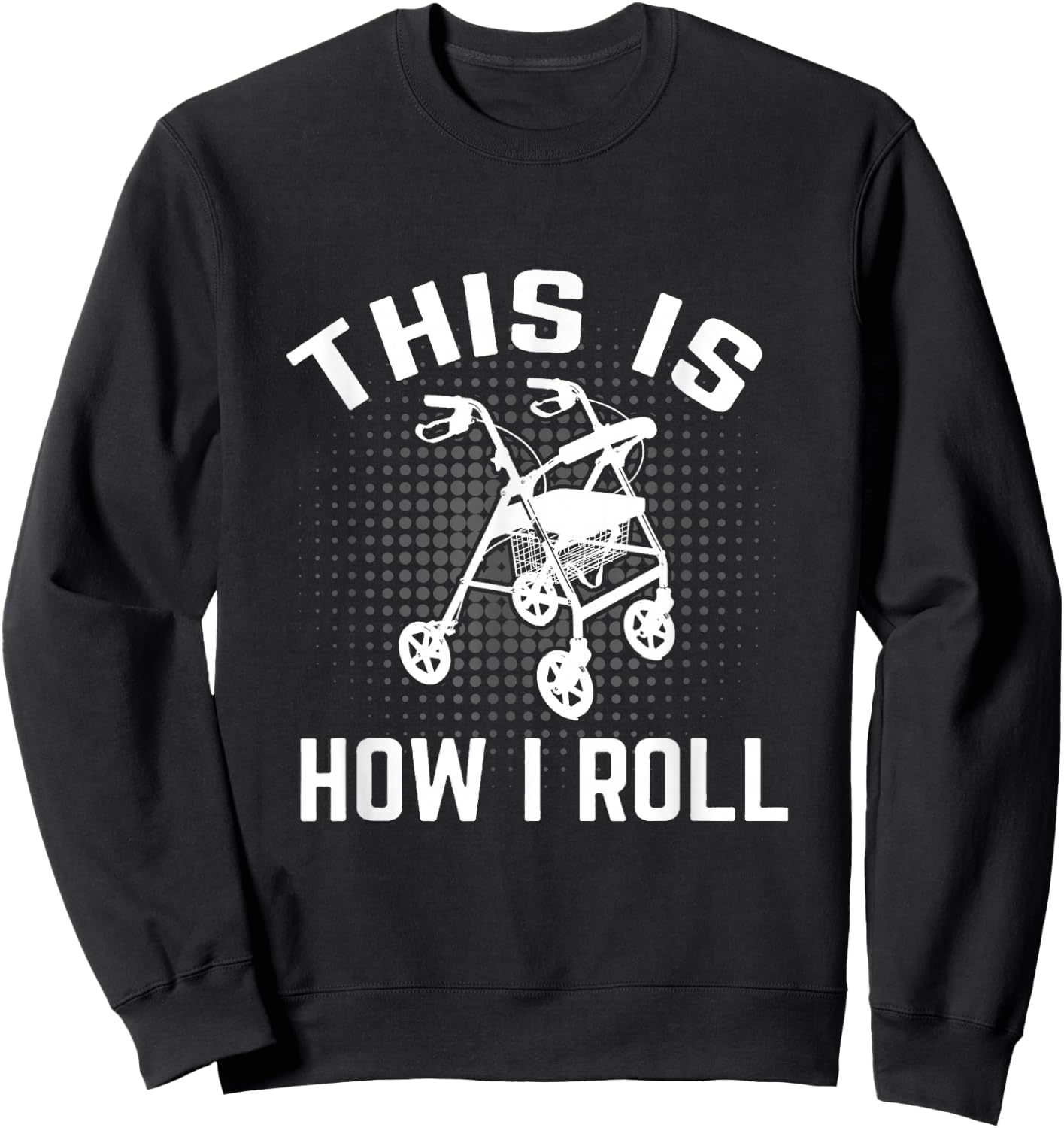 This is How I Roll Funny Senior Citizen Over the Hill Walker Sweatshirt - Sweatshirt | Black
