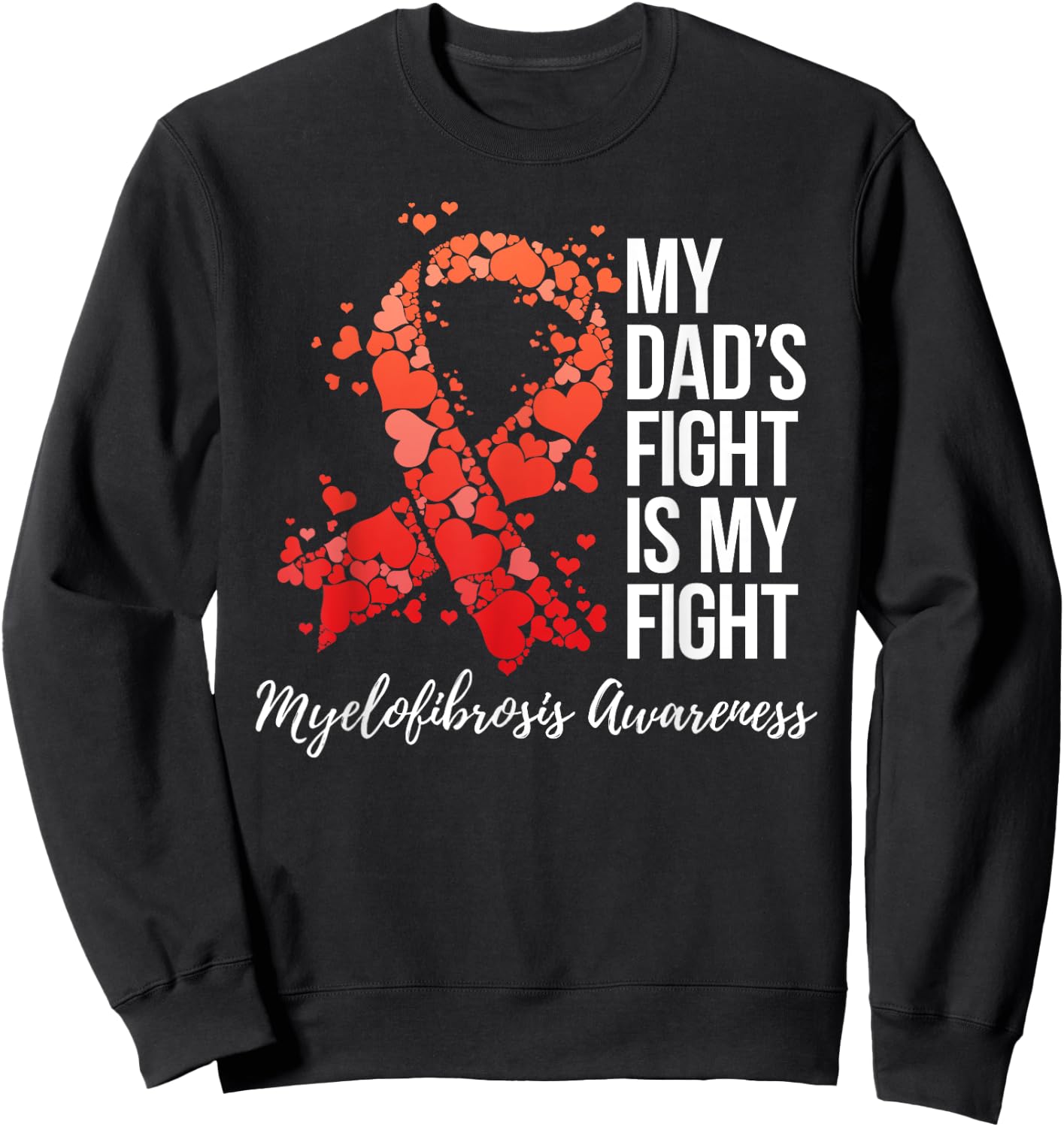 My Dad’s Fight Is My Fight Myelofibrosis Awareness Sweatshirt - Sweatshirt | Black