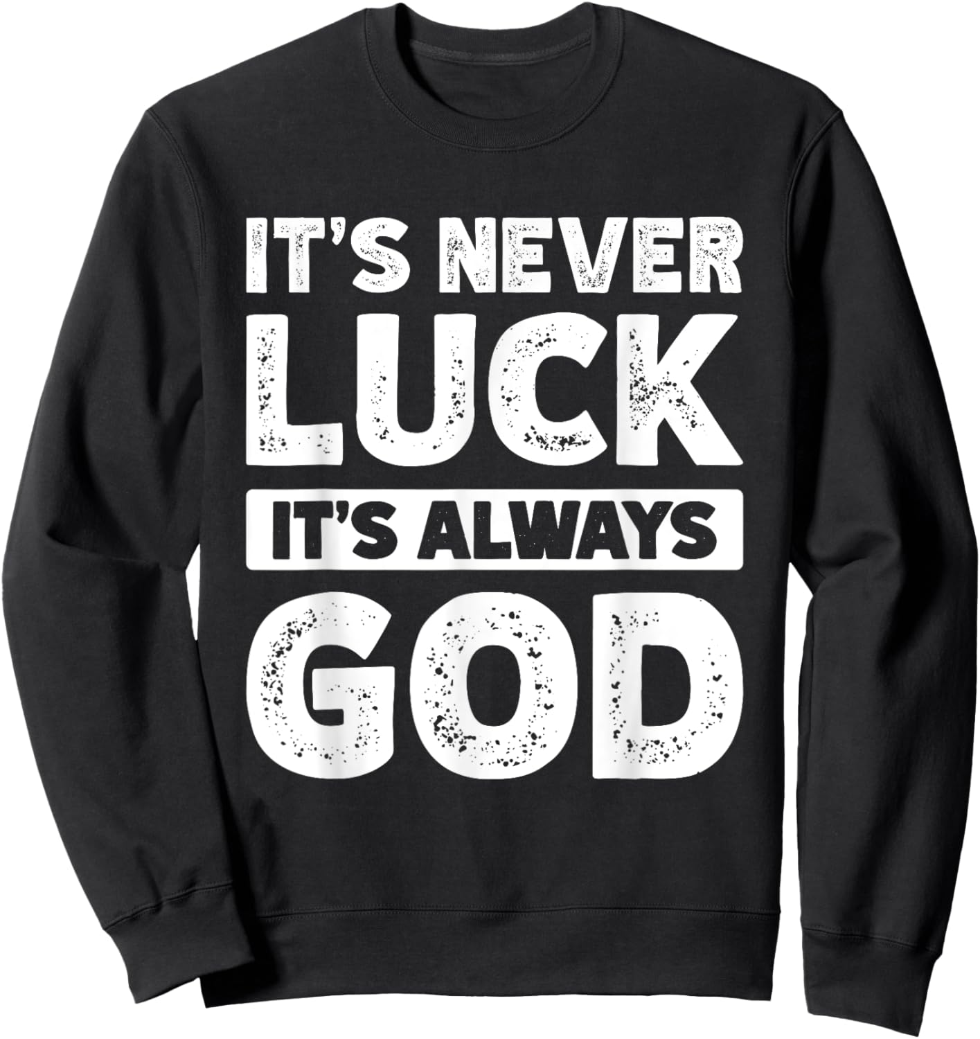 It's Never Luck It's Always God Sweatshirt - Sweatshirt | Black