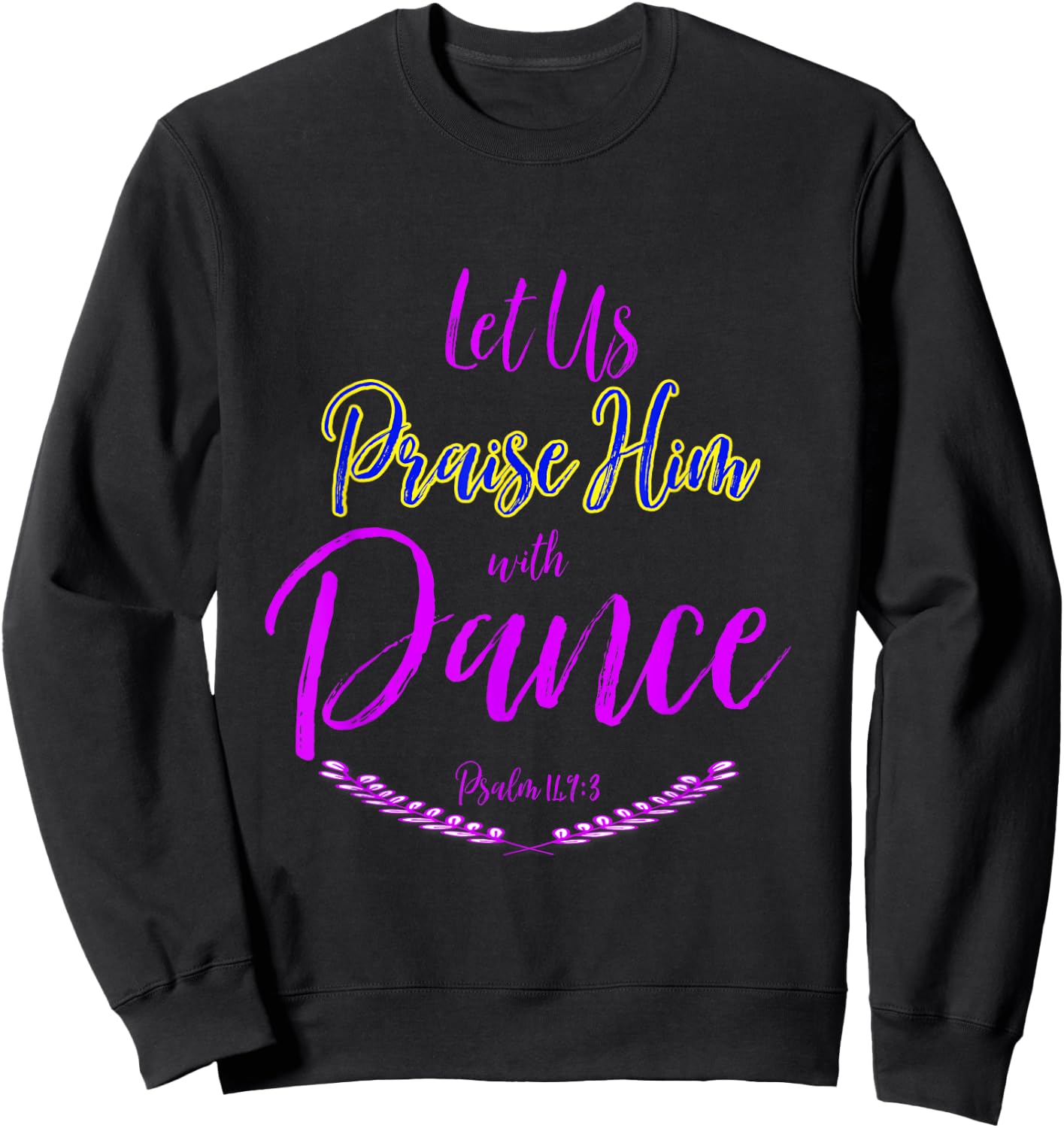 Let Us Praise Him with Dance Sweatshirt - Sweatshirt | Black