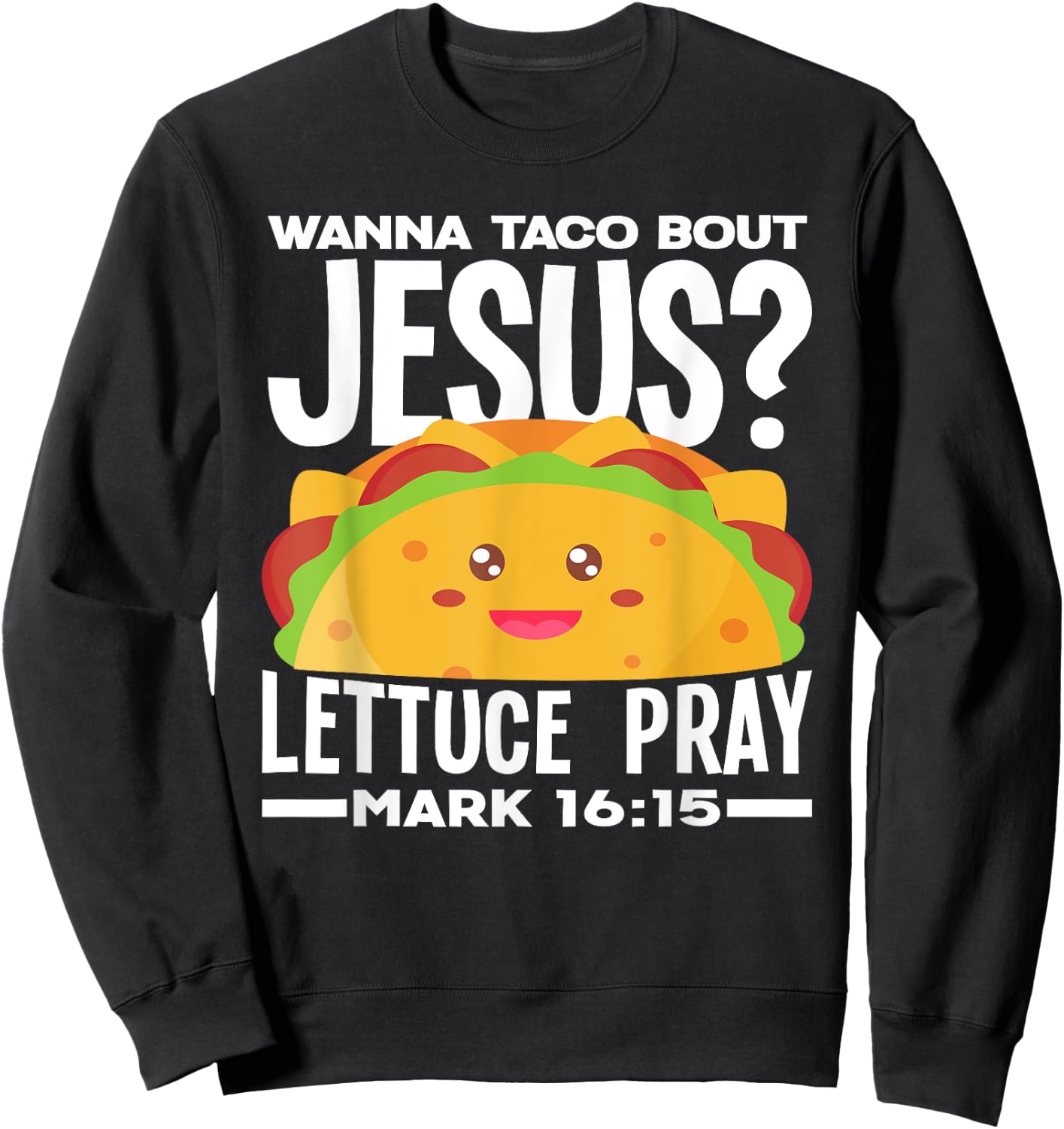 Wanna Taco Bout Jesus Lettuce Pray - Funny Taco Lover Sweatshirt - Sweatshirt | Black