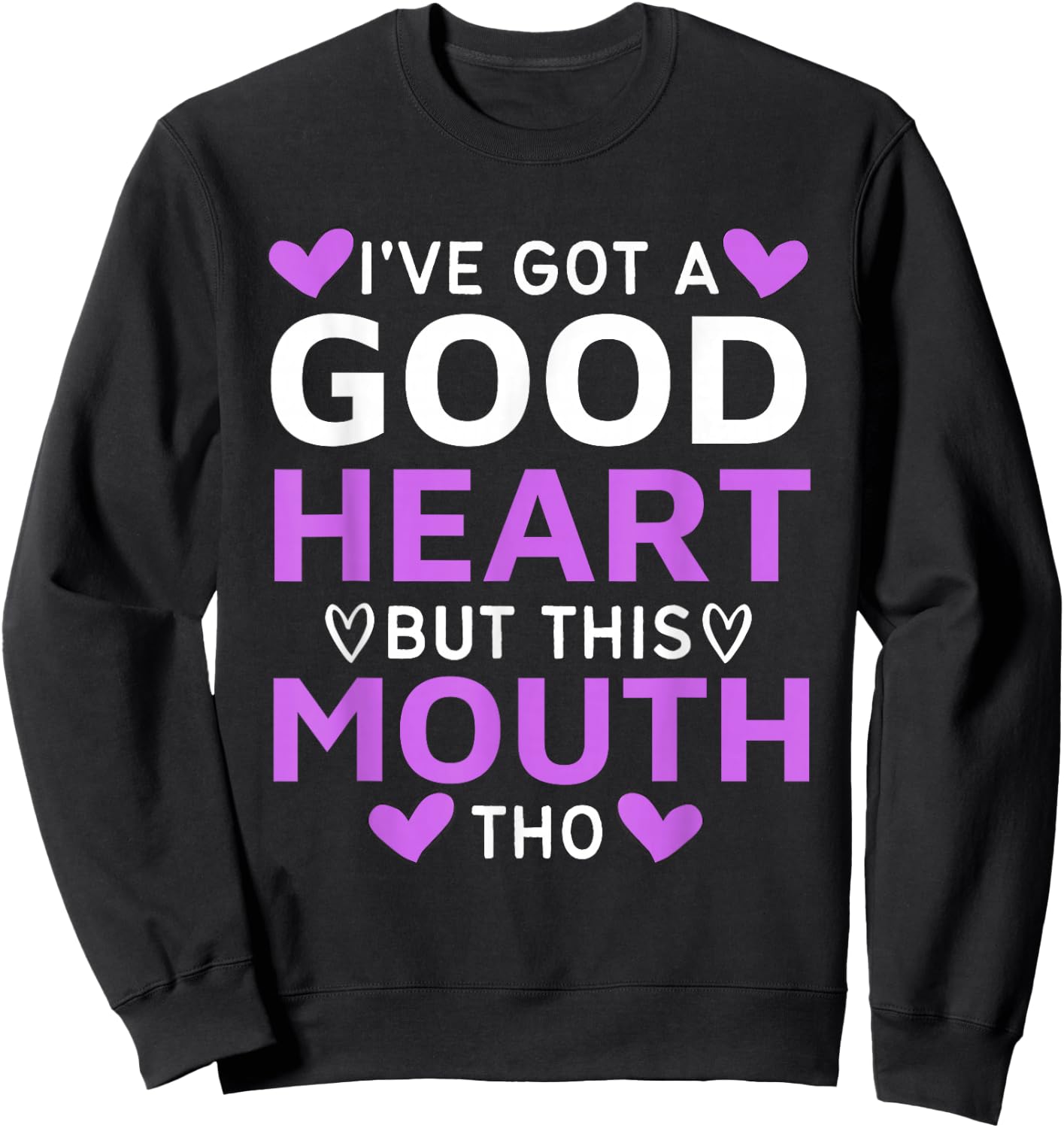 I've Got A Good Heart But This Mouth Tho mouth sarcastic Sweatshirt - Sweatshirt | Black