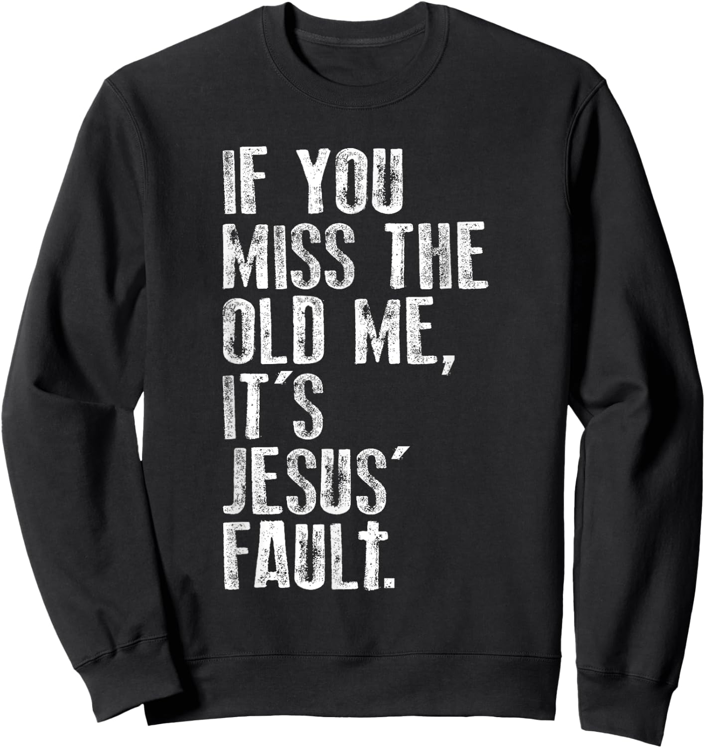 If You Miss The Old Me, It's Jesus' Fault - Witnessing Sweatshirt - Sweatshirt | Black