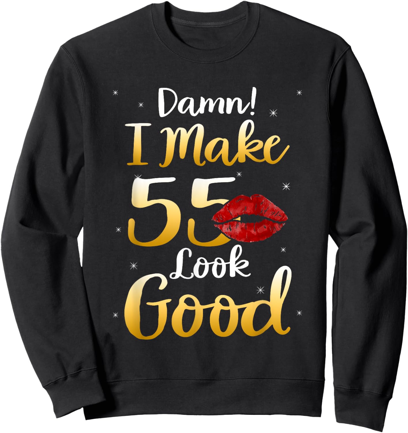 Damn I Make 55 Look Good 55th Birthday Gifts Sweatshirt - Sweatshirt | Black