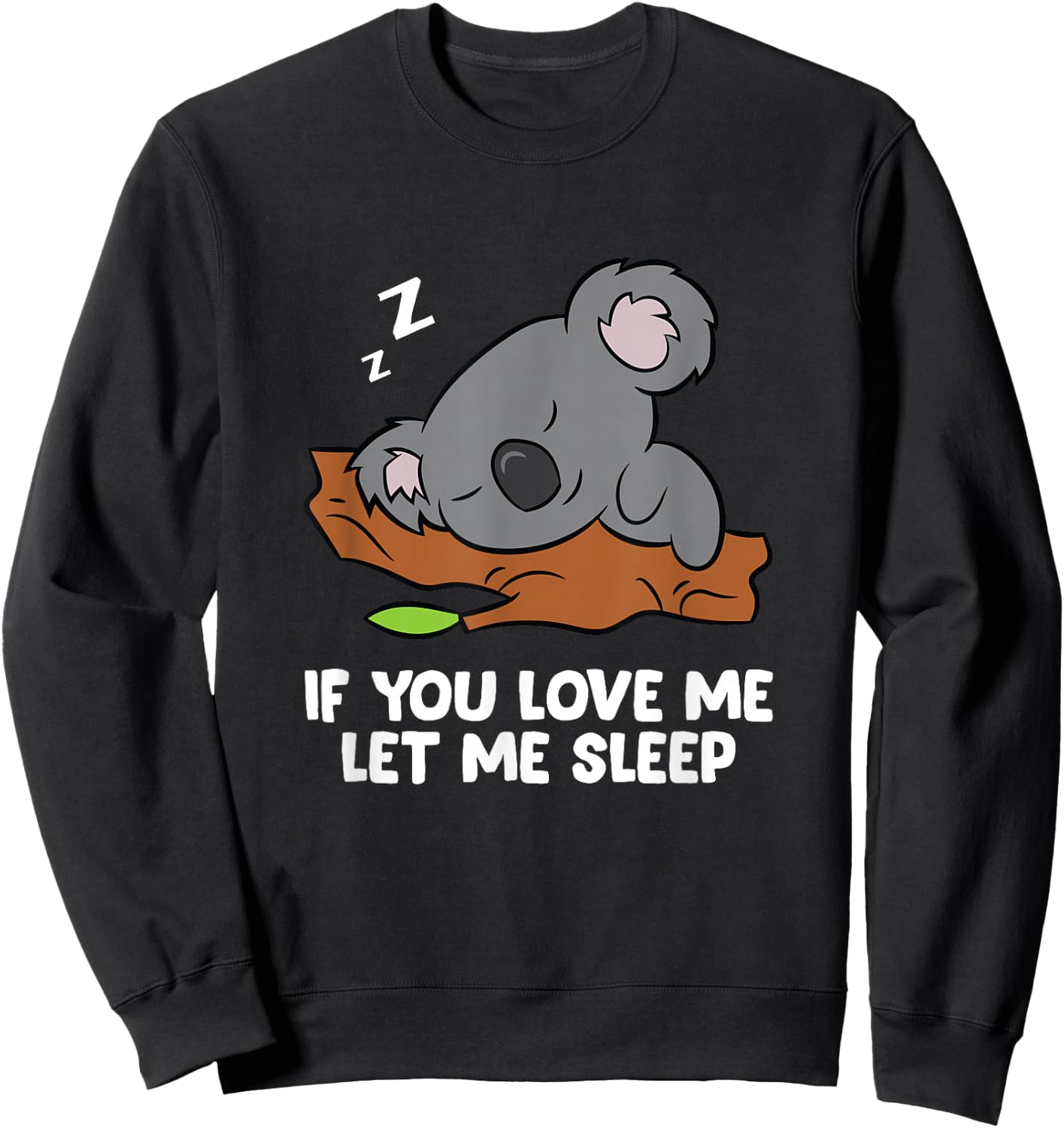 Sleeping Koala If You Love Me Let Me Sleep Koala Sweatshirt - Sweatshirt | Black