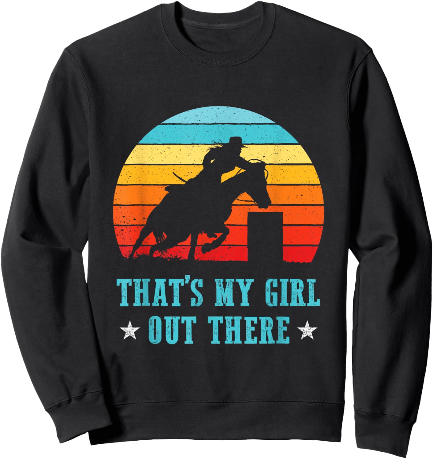 That's My Girl Out There Proud Barrel Racing Dad Mom Rodeo Sweatshirt - Sweatshirt | Black