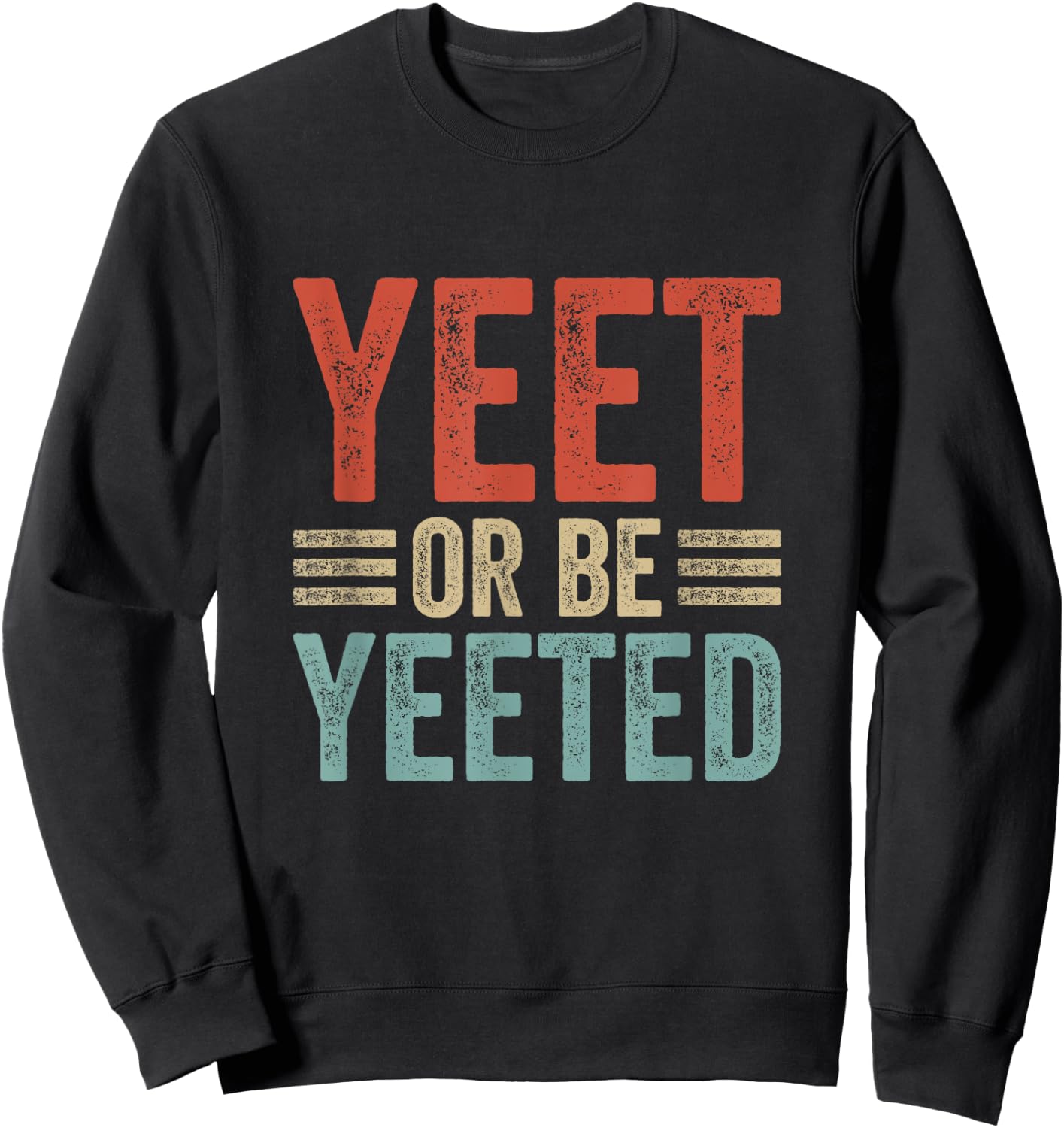 Dank Meme Viral Phrase Retro 80s 70´s Yeet or be Yeeted Sweatshirt - Sweatshirt | Black