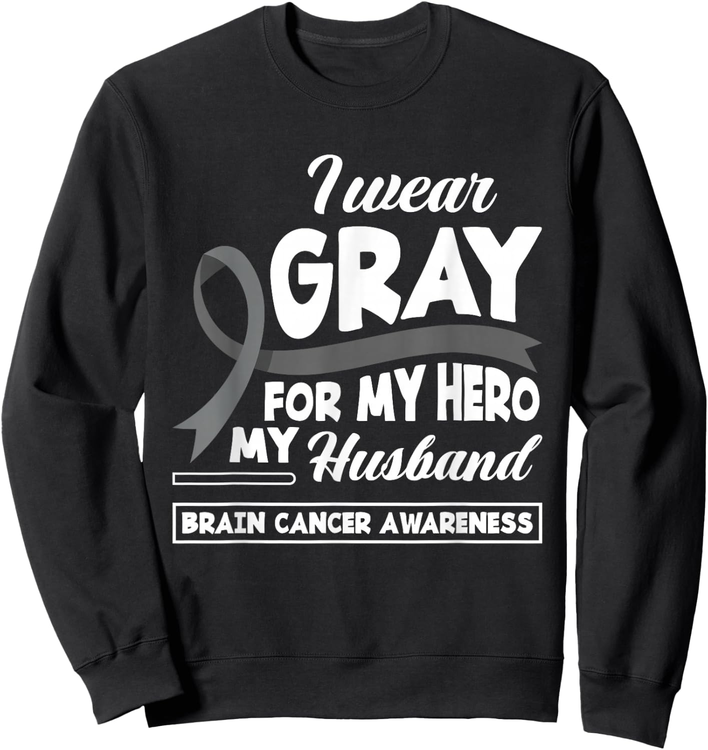 I Wear Gray For My Hero My Husband Brain Cancer Awareness Sweatshirt - Sweatshirt | Black