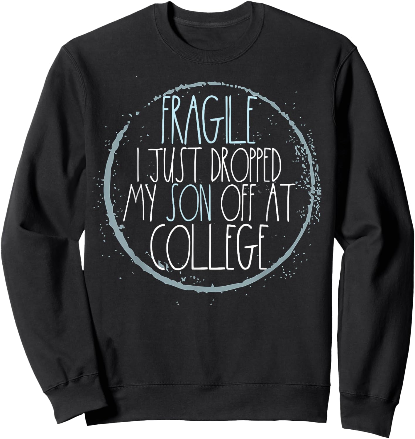 Fragile I Just Dropped My Son Off At College Mom Sweatshirt - Sweatshirt | Black