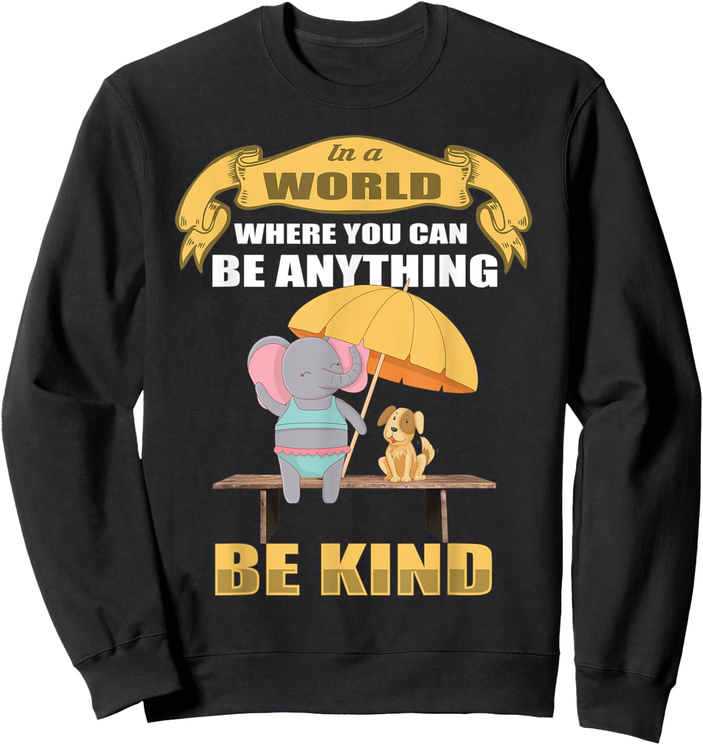 In a World Where You Can Be Anything BE KIND Elephant Dog Women Kids Sweatshirt - Sweatshirt | Black