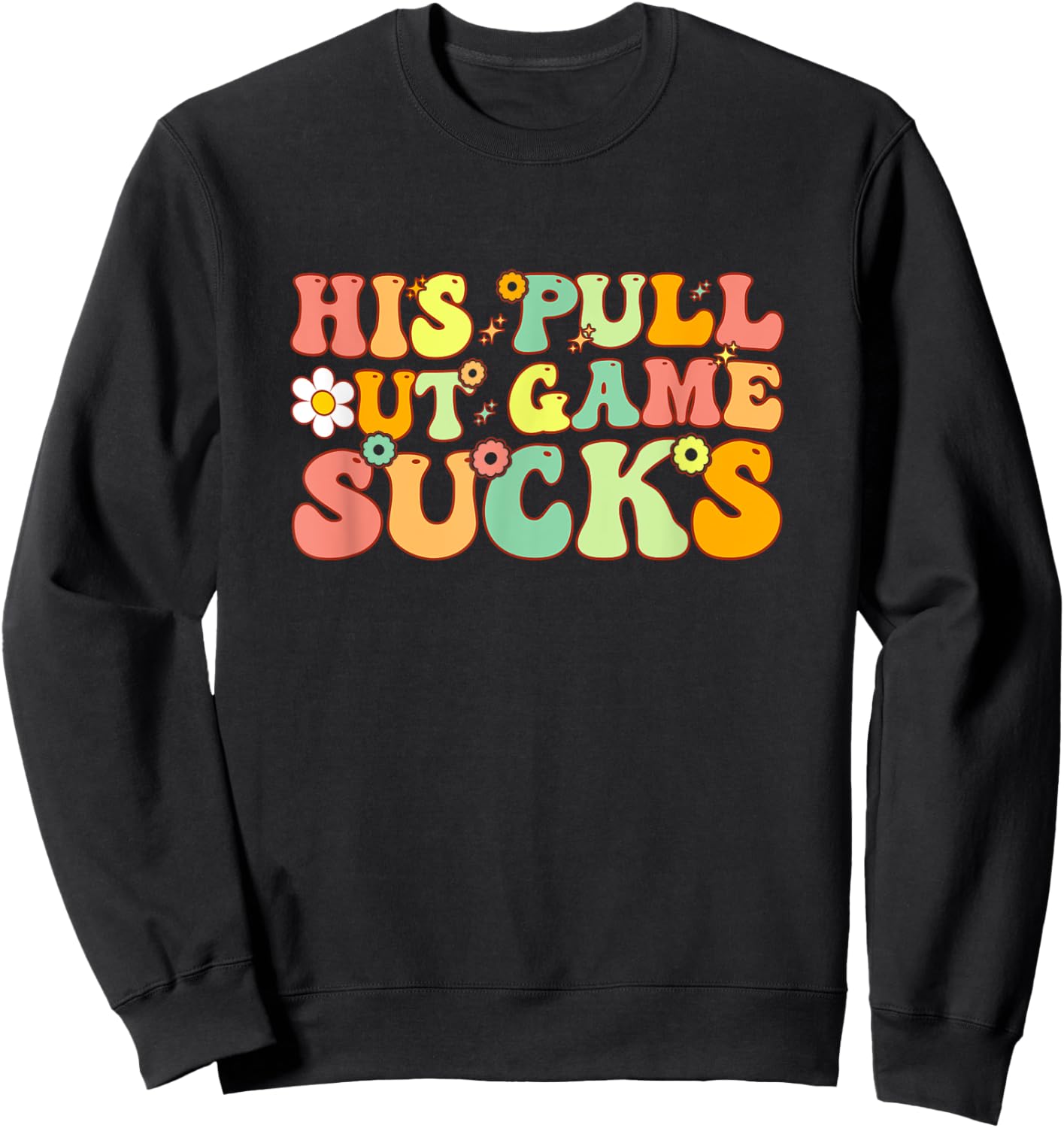 Groovy His Pull Out Game Sucks Pregnancy Baby Announcement Sweatshirt - Sweatshirt | Black