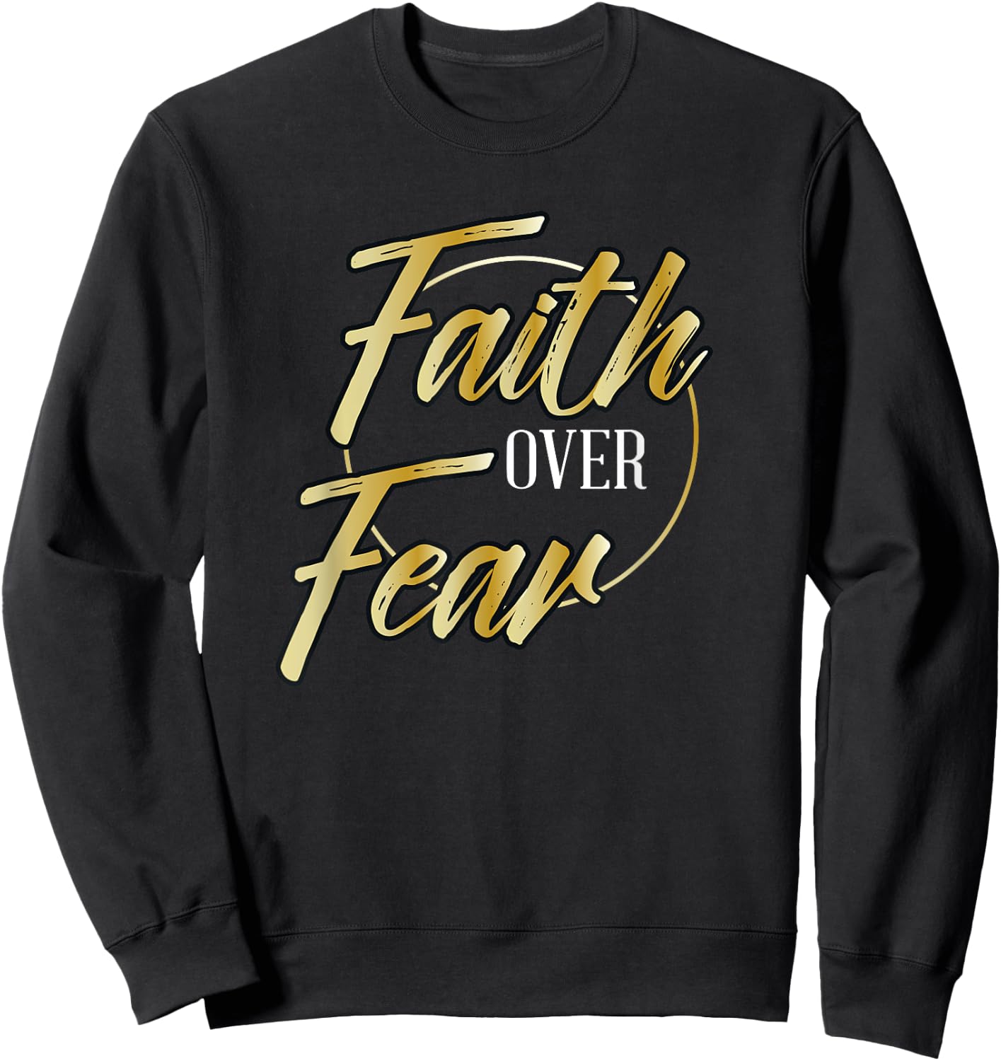 Faith Over Fear Golden - Inspirational Christian Scripture Sweatshirt - Sweatshirt | Black