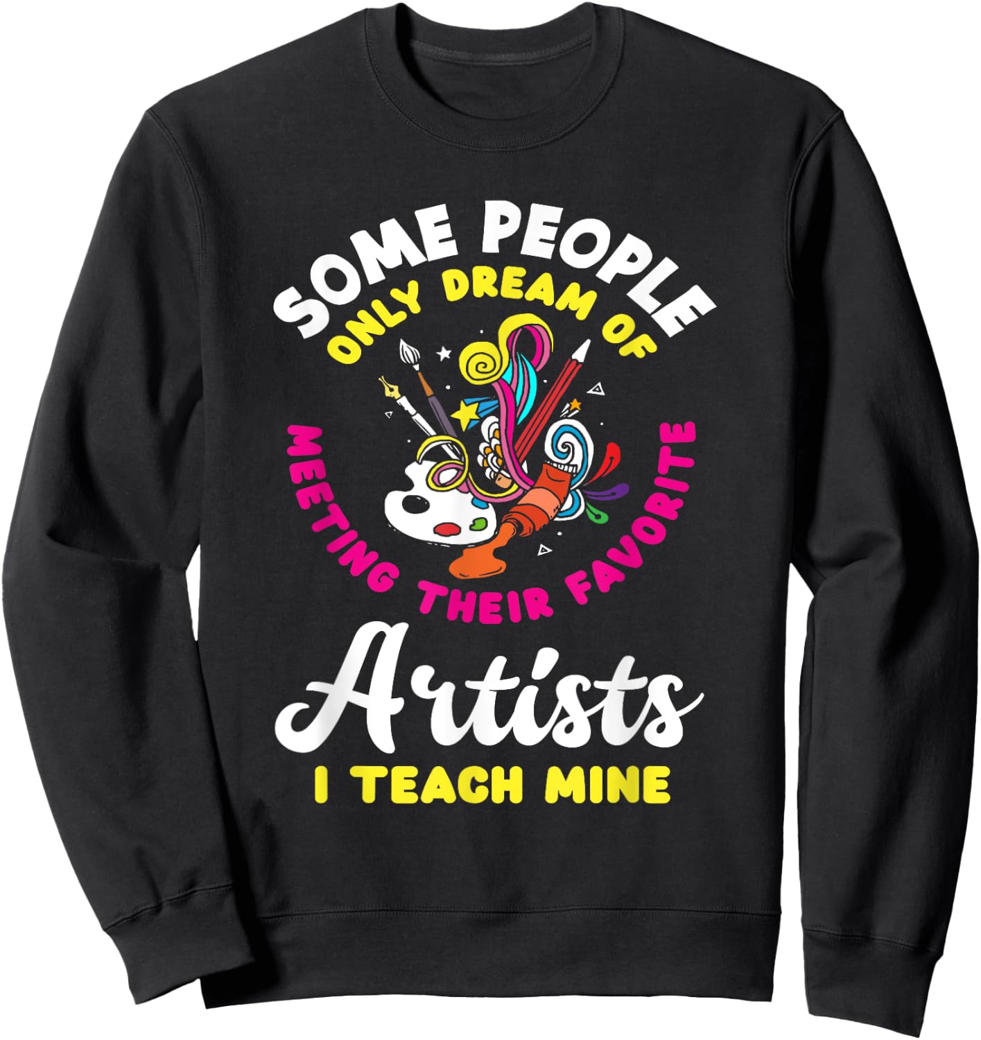 Art Teacher Meeting Their Favorite Artists Funny Art Lover Women Kids Sweatshirt - Sweatshirt | Black