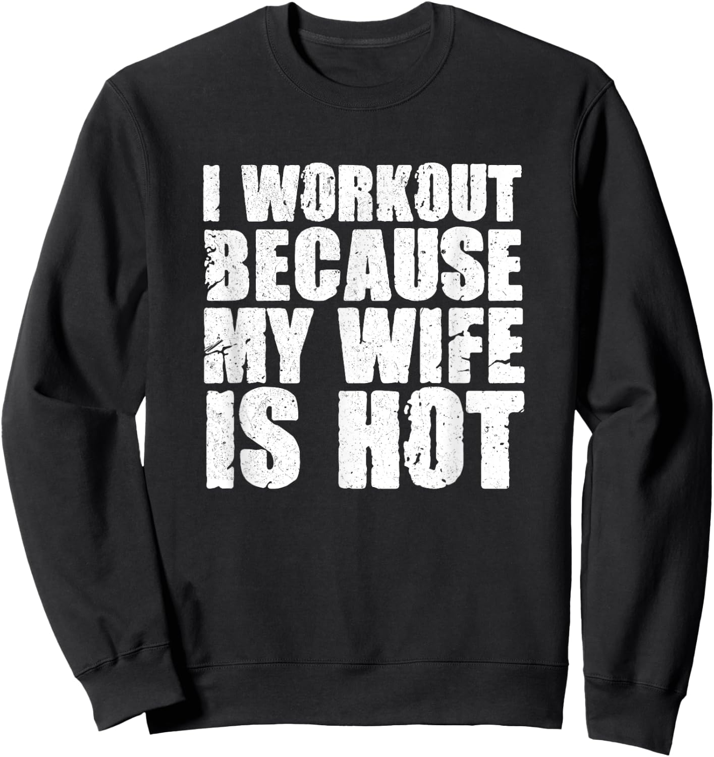 I Workout Because My Wife Is Hot Funny Bodybuilding Gym Sweatshirt - Sweatshirt | Black