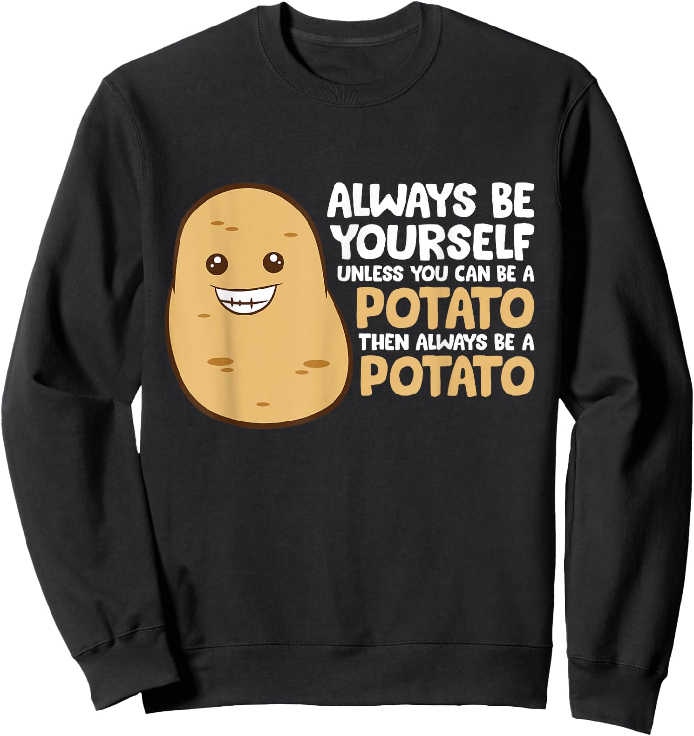 Always Be Yourself Unless You Can Be A Potato Sweatshirt - Sweatshirt | Black