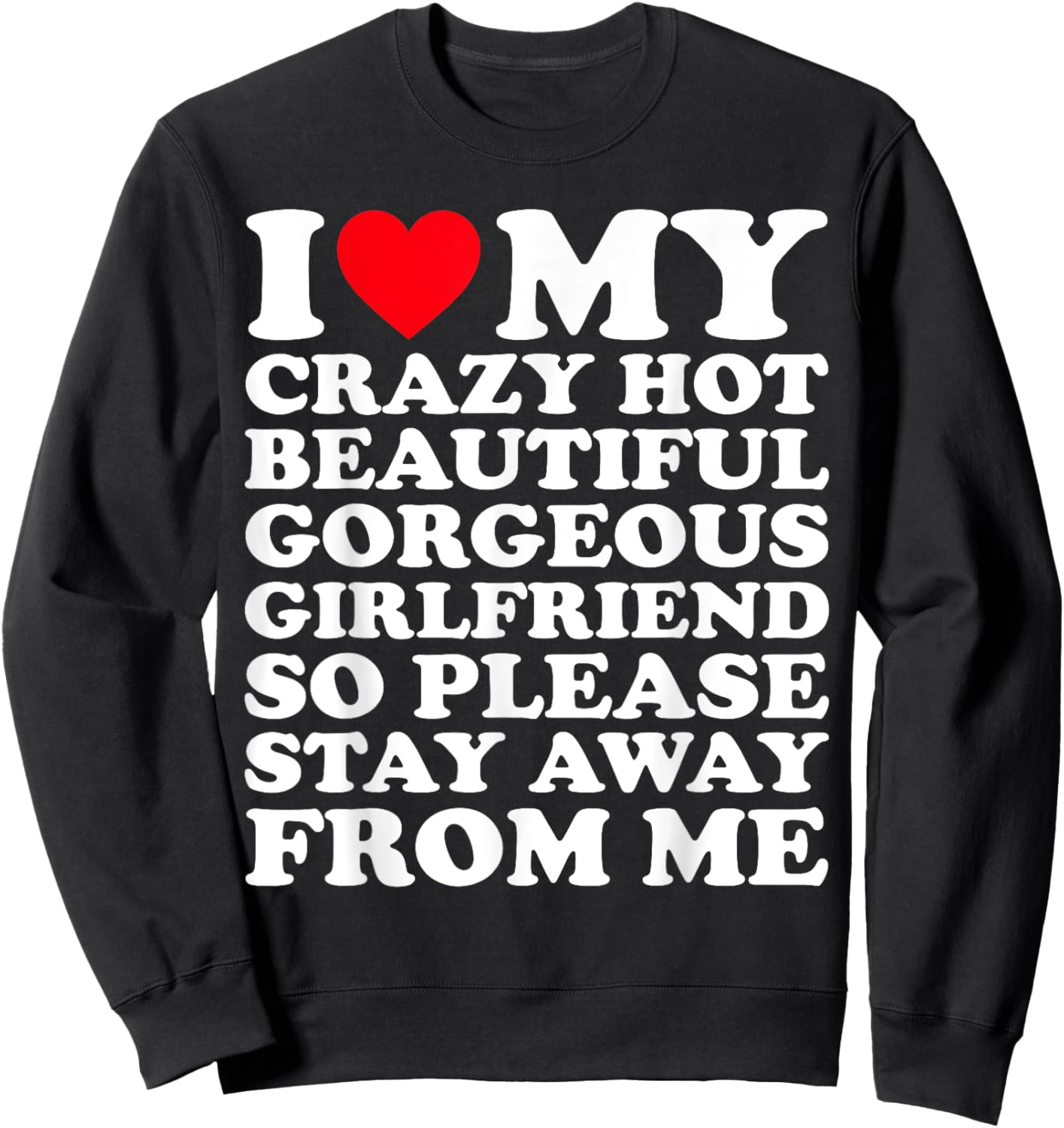 I Love My Crazy Hot Beautiful Gorgeous Girlfriend So Please Sweatshirt - Sweatshirt | Black