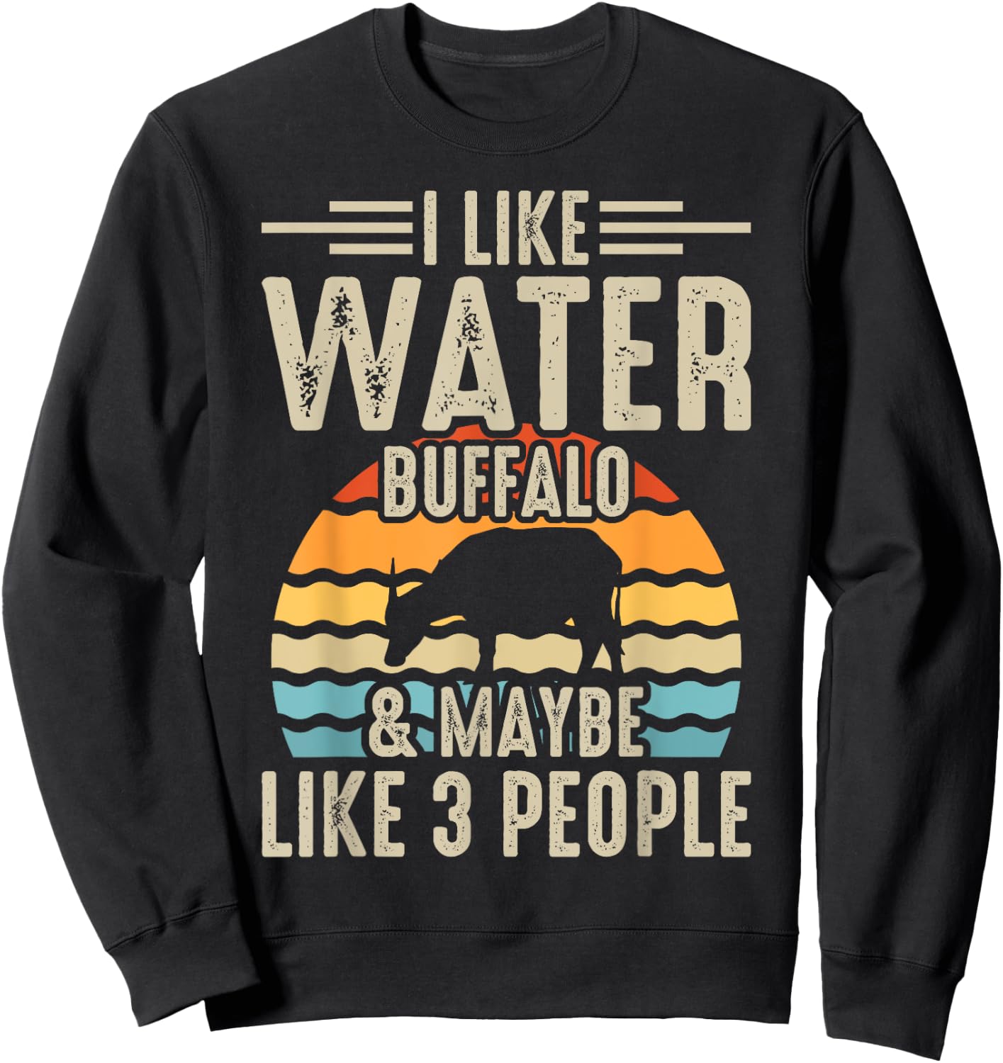 I Like Water Buffalo & Maybe Like 3 People Sweatshirt - Sweatshirt | Black