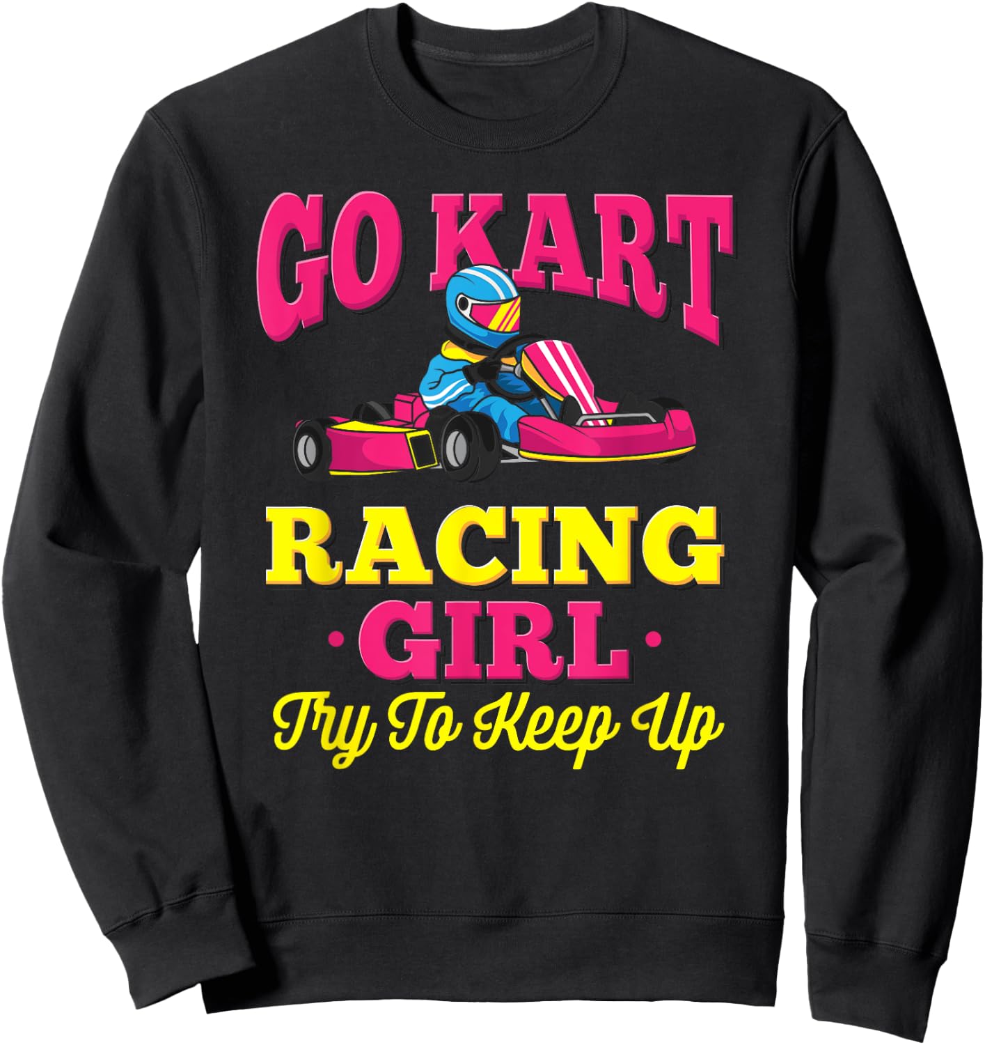 Go Kart Racing Girl - Funny Racing Gift - Go Cart Racer Sweatshirt - Sweatshirt | Black