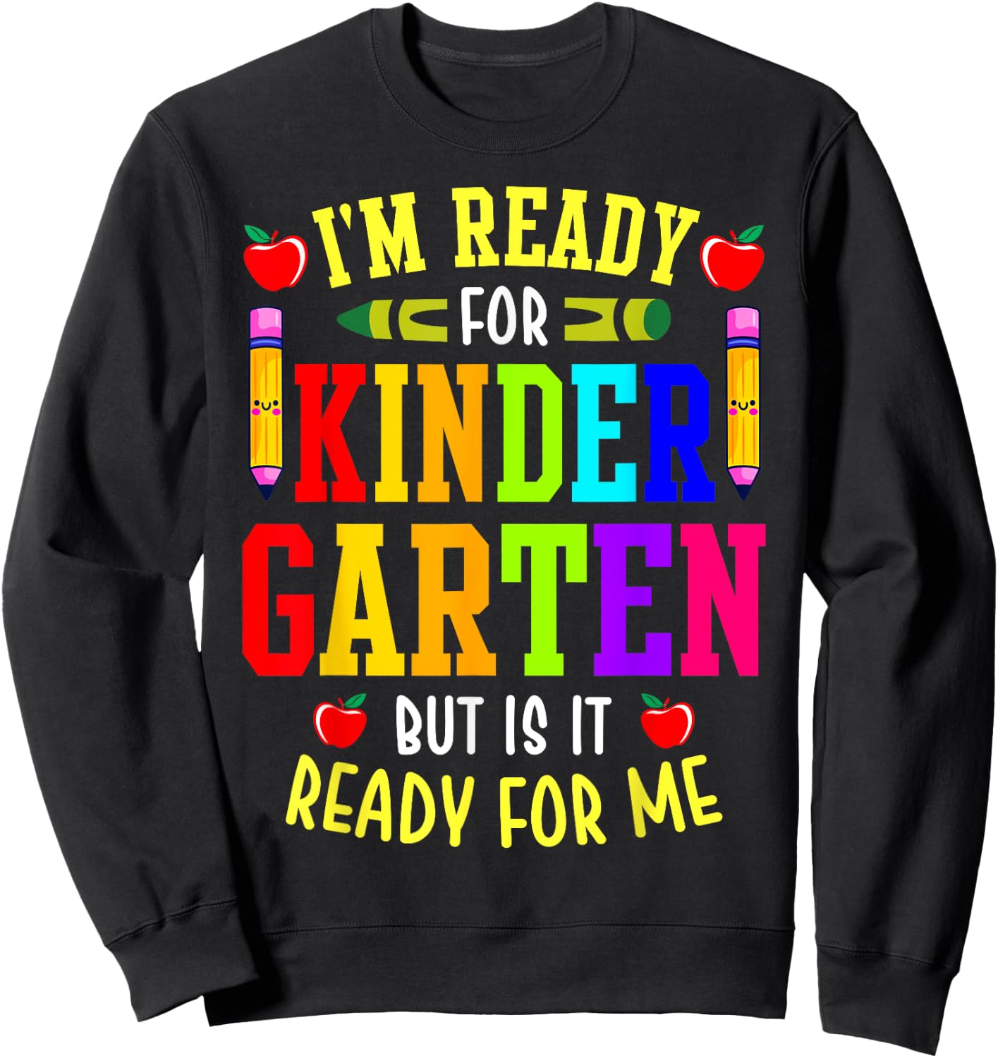 I'm Ready For Kindergarten But Is It Ready For Me Sweatshirt - Sweatshirt | Black