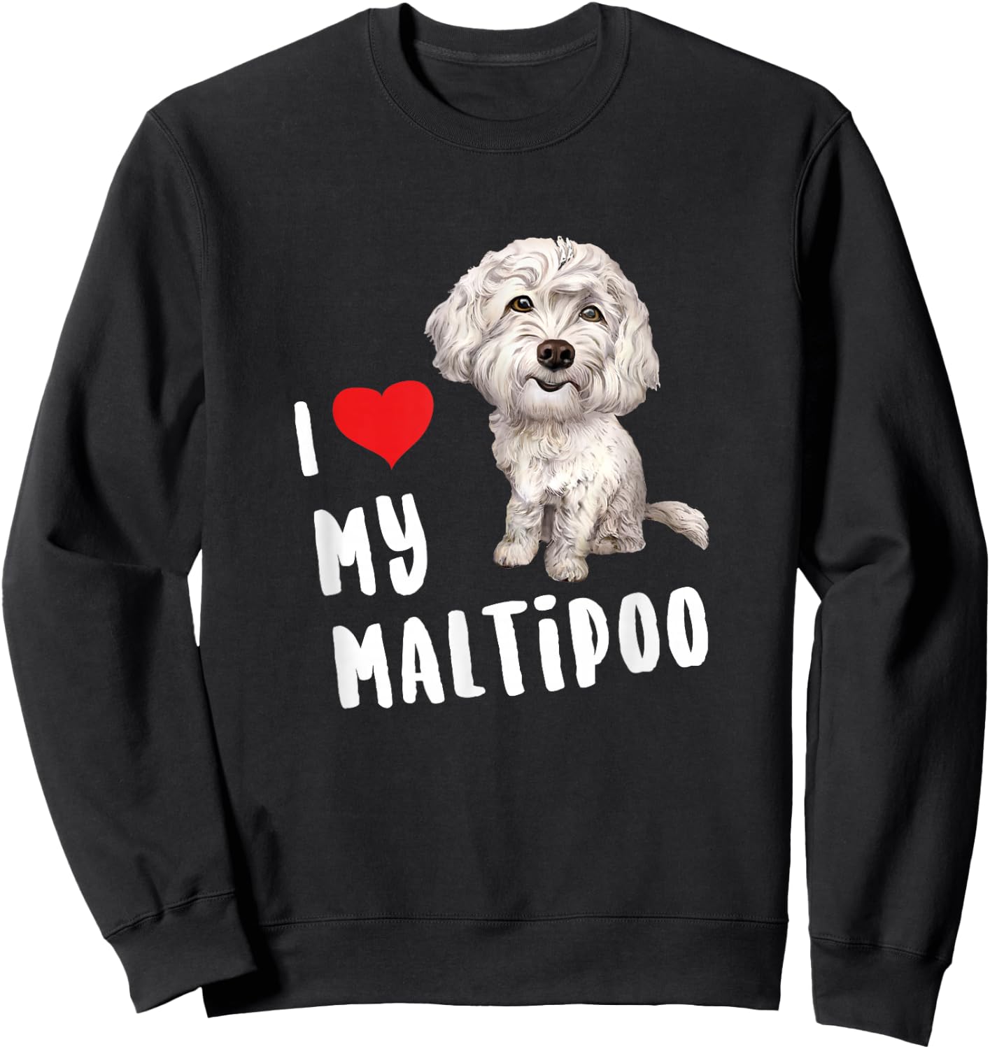 I Love My Maltipoo Design Perfect Funny Cute Dog Sweatshirt - Sweatshirt | Black