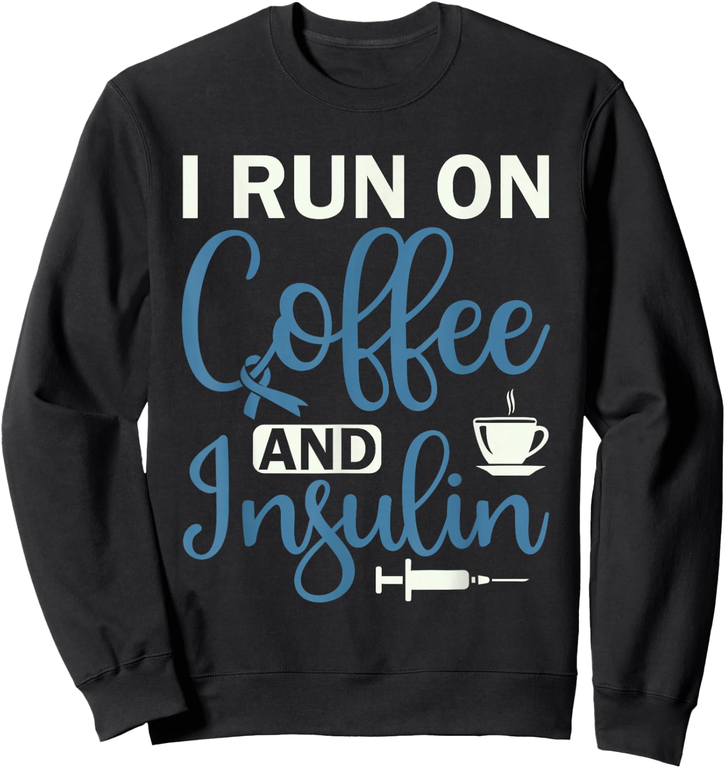 I Run On Coffee And Insulin - Diabetes Awareness Sweatshirt - Sweatshirt | Black