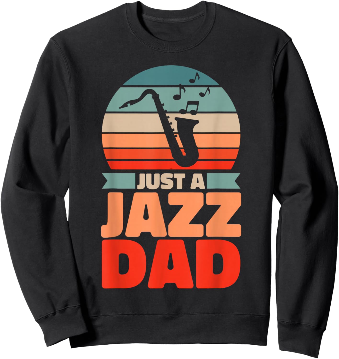 Retro Jazz Father Big Band Musician Vintage Just A Jazz Dad Sweatshirt - Sweatshirt | Black