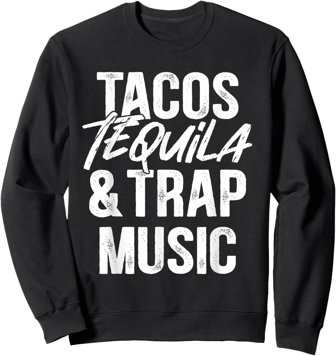 Tacos Tequila And Trap Music Mexican Food Drinking Sweatshirt - Sweatshirt | Black