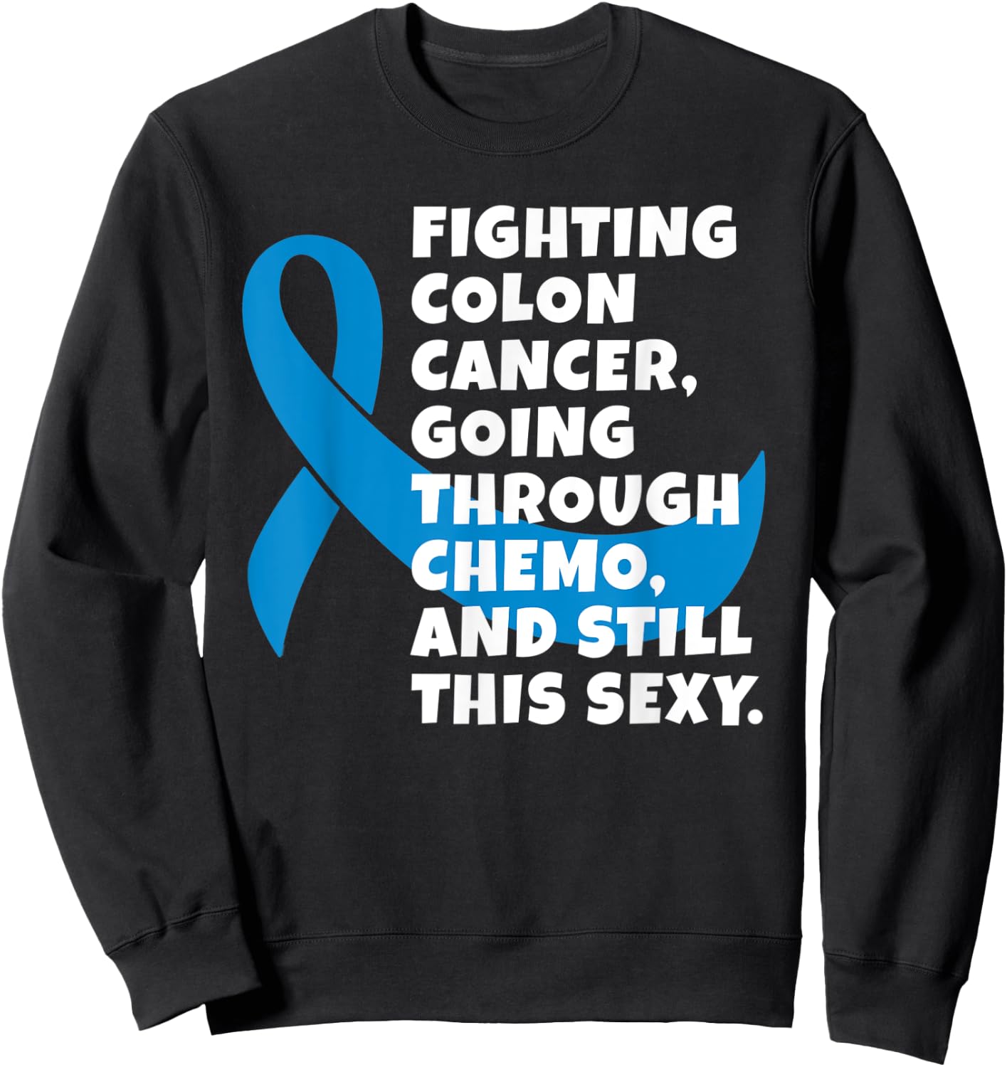 Fighting Colon Cancer Going Through Chemo Still Sexy Gift Sweatshirt - Sweatshirt | Black