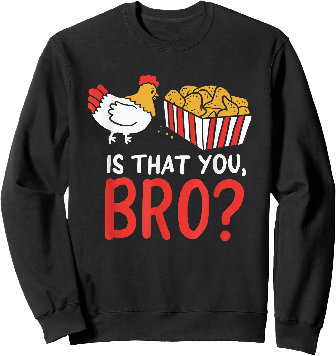 Nug Life - Funny Chicken - Are You That Brother? Joke Sweatshirt - Sweatshirt | Black