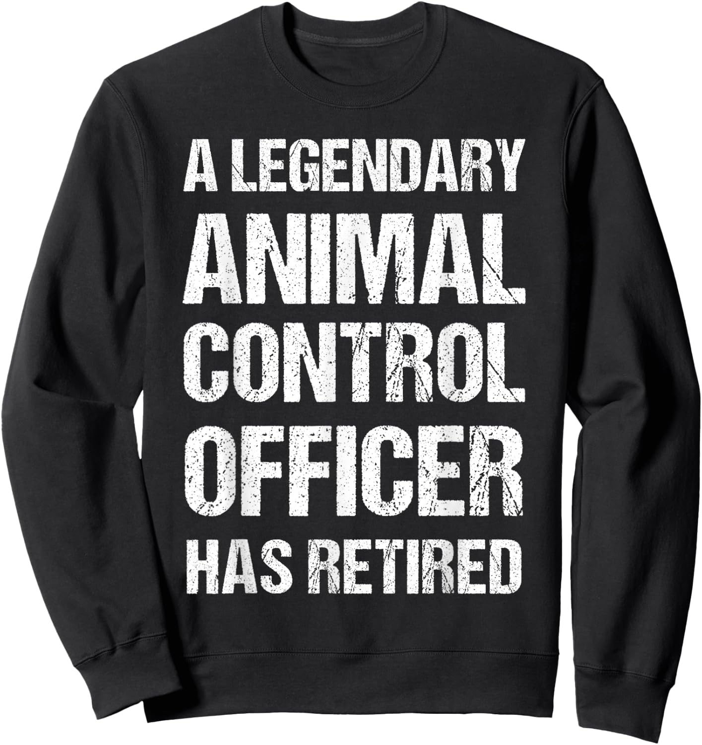 A Legendary Animal Control Officer Has Retired Retirement Sweatshirt - Sweatshirt | Black