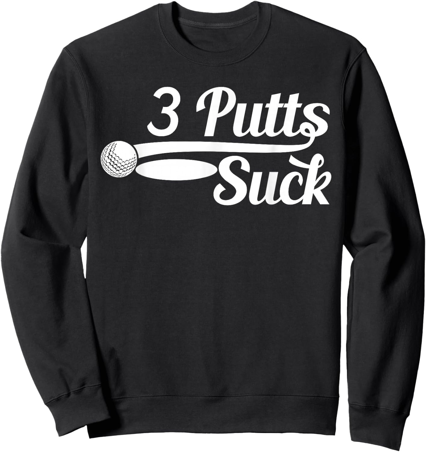 Golf Putter Funny Golfing Loser 3 Putts Suck Golf Ball Men Sweatshirt - Sweatshirt | Black