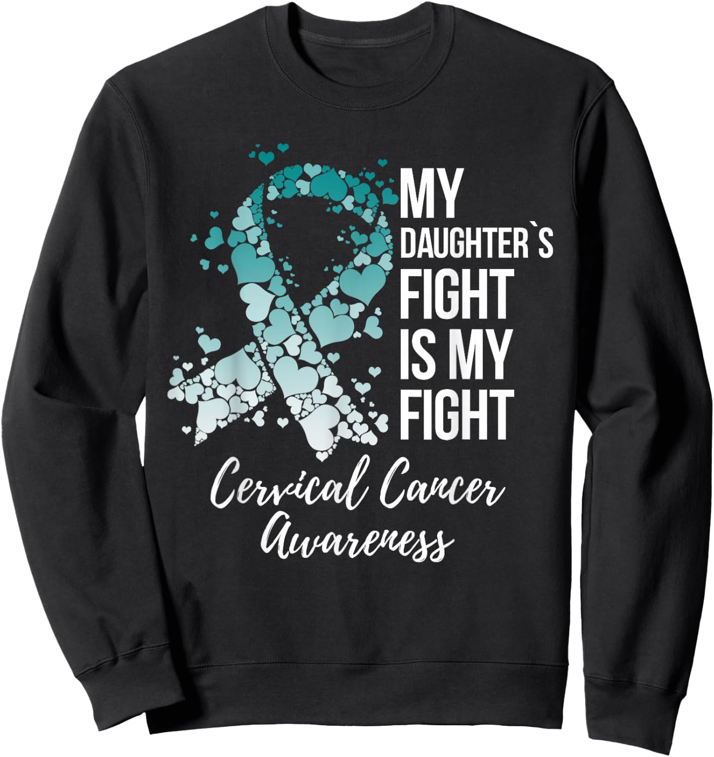 My Daughter’s Fight Is My Fight Cervical Cancer Awareness Sweatshirt - Sweatshirt | Black