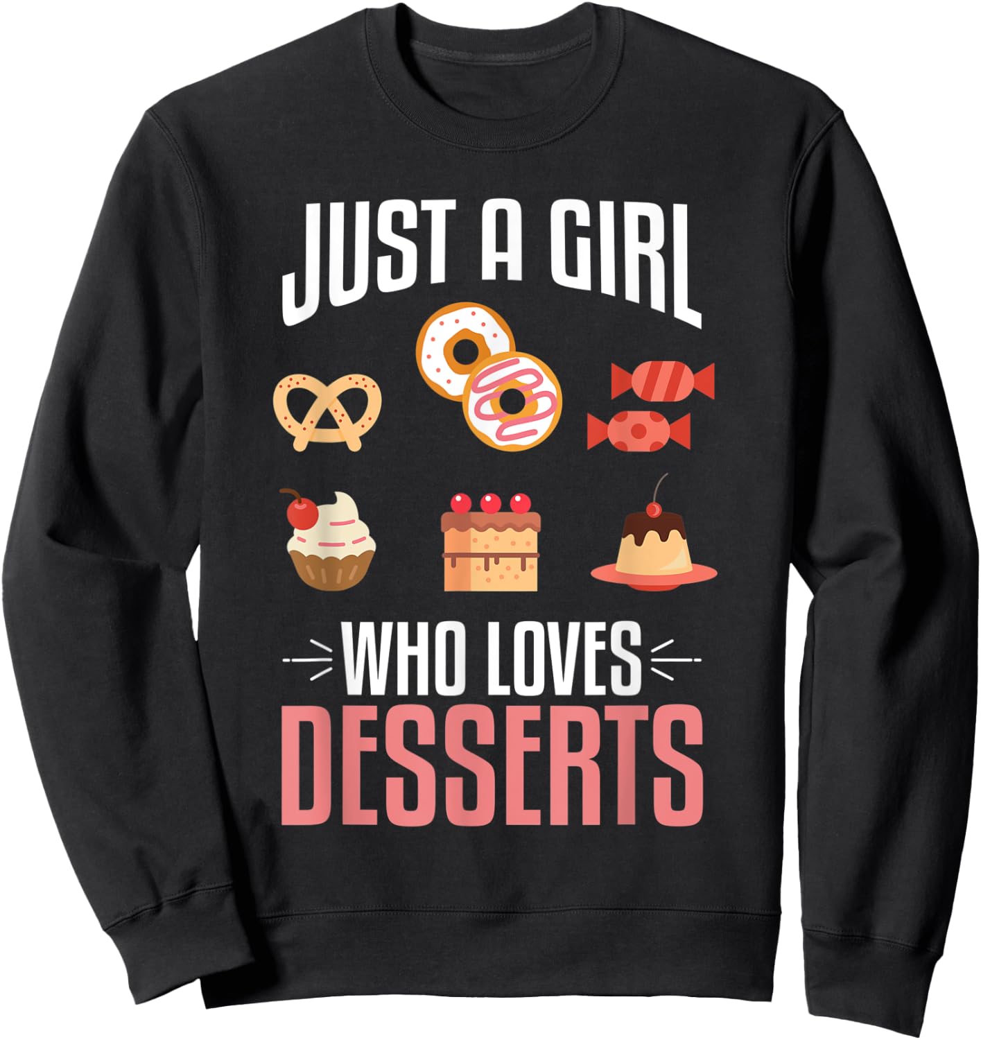Just A Girl Who Loves Desserts Sweet Lover Food Gift Designs Sweatshirt - Sweatshirt | Black