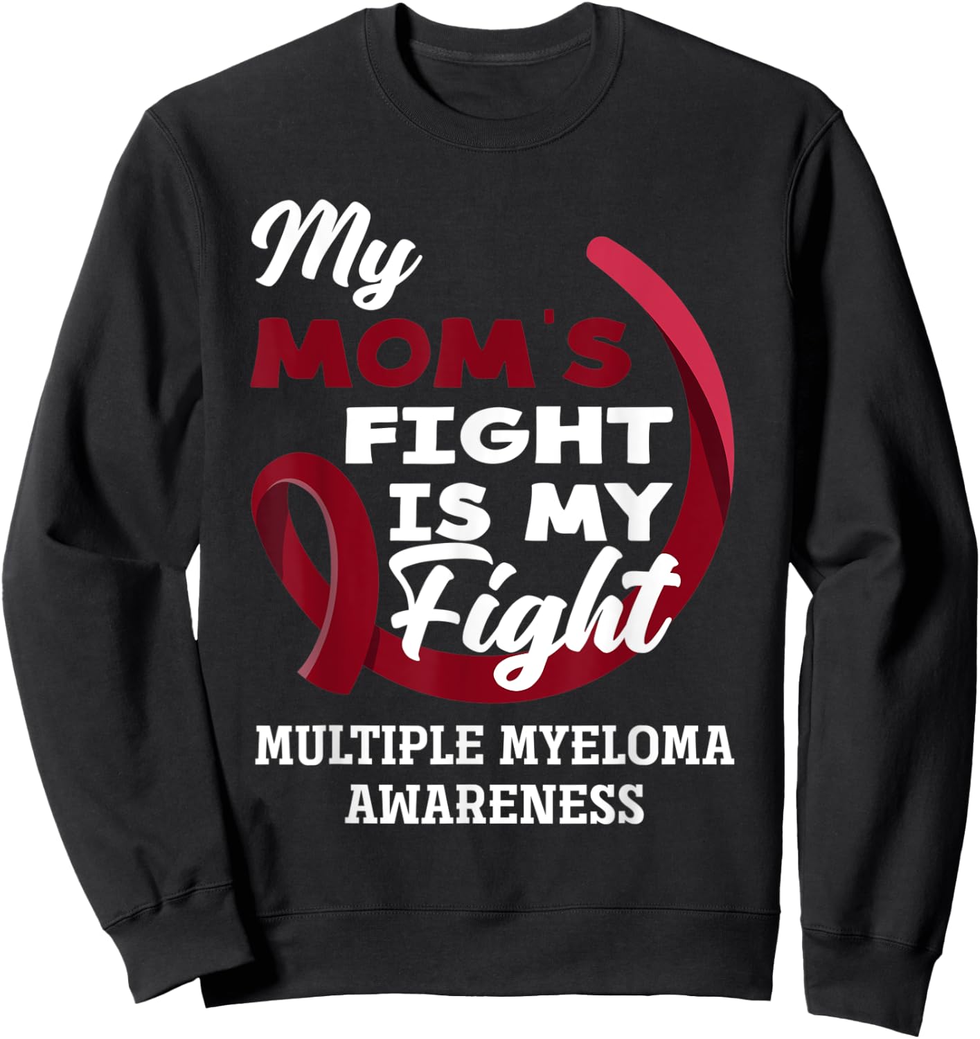 My Mom's Fight Is My Fight Multiple Myeloma Awareness Sweatshirt - Sweatshirt | Black