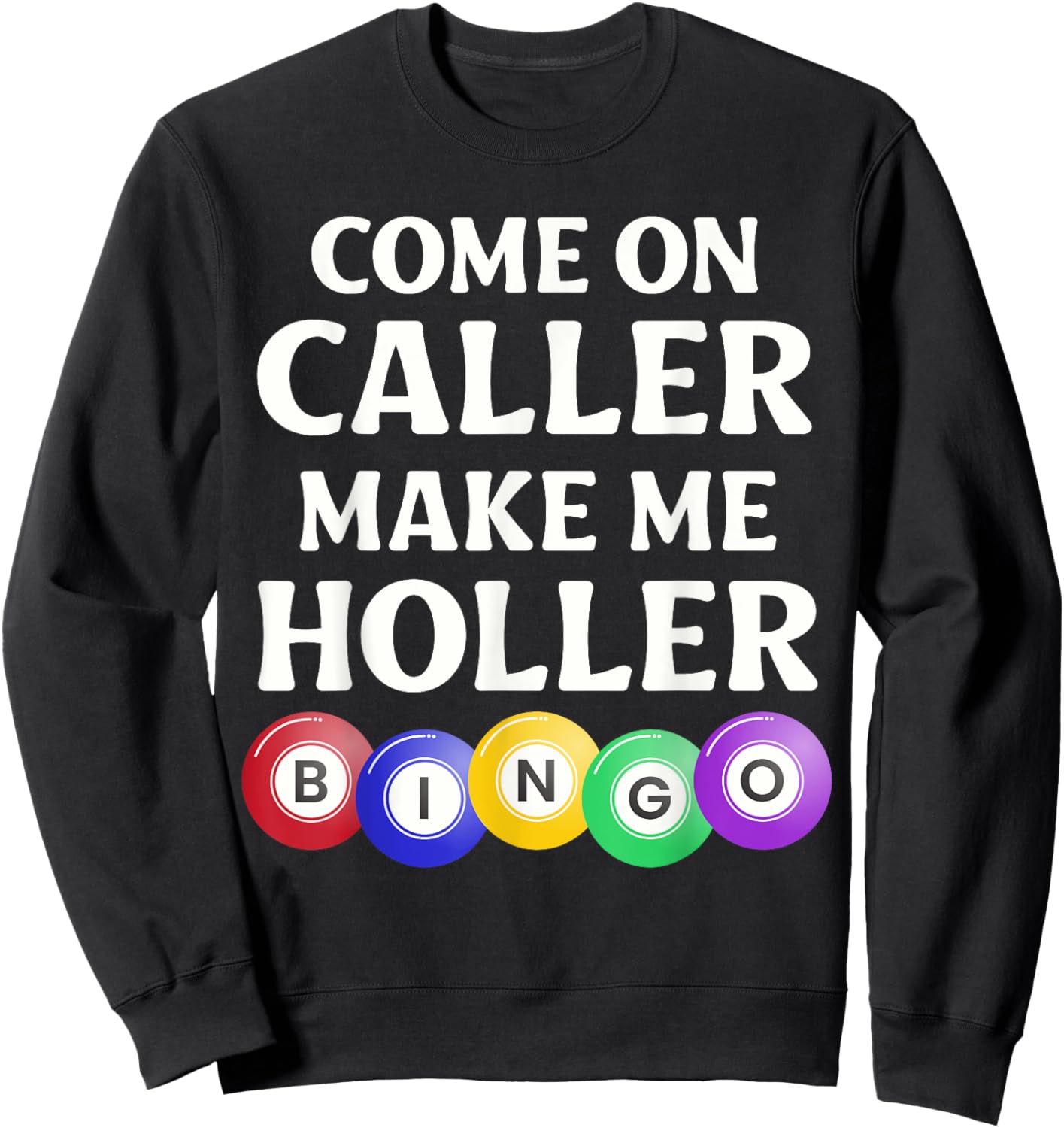 Funny Bingo Game Player Come On Caller Make Me Holler Bingo Sweatshirt - Sweatshirt | Black