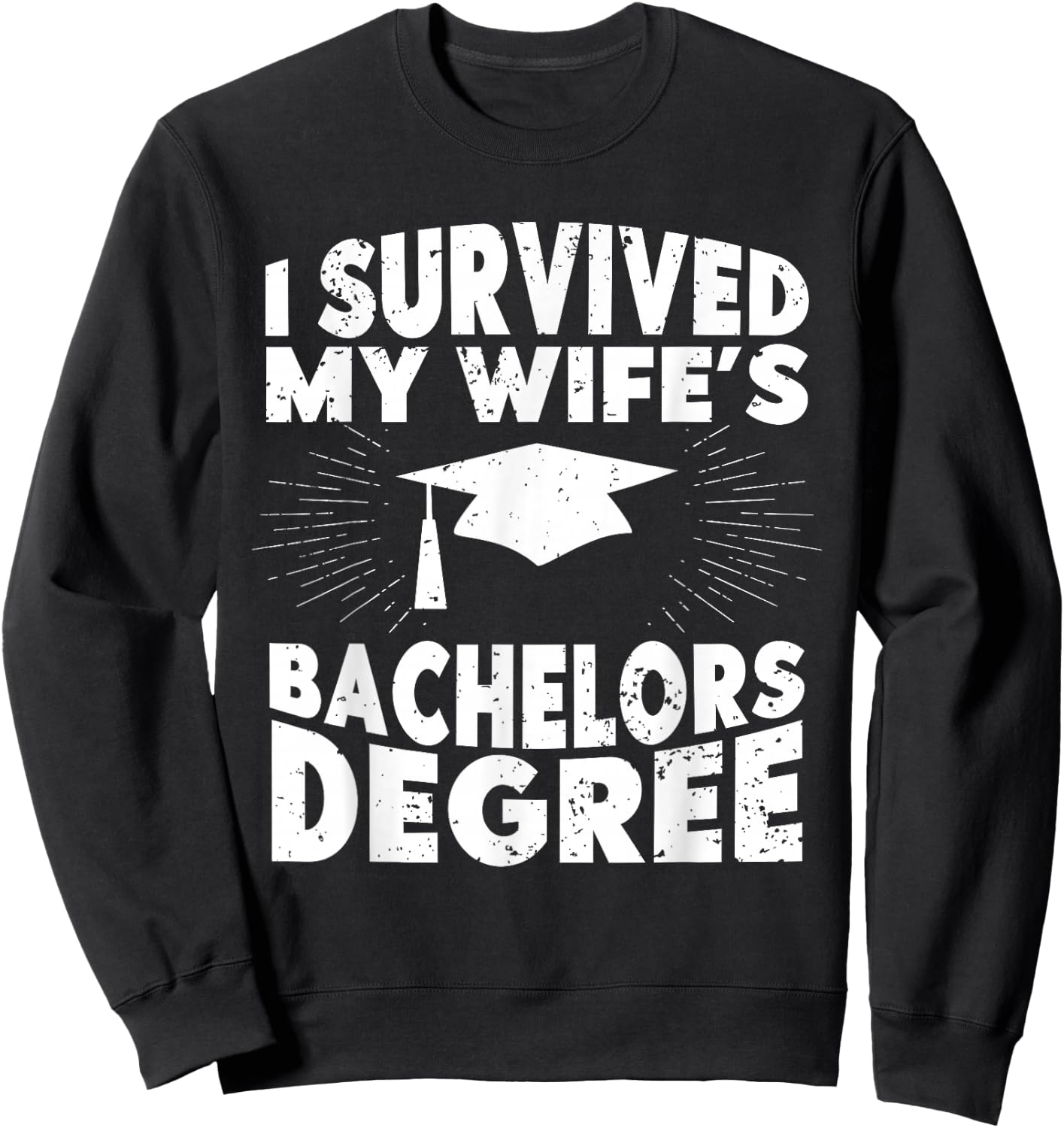 I Survived My Wifes Bachelors Degree Funny Graduation Sweatshirt - Sweatshirt | Black