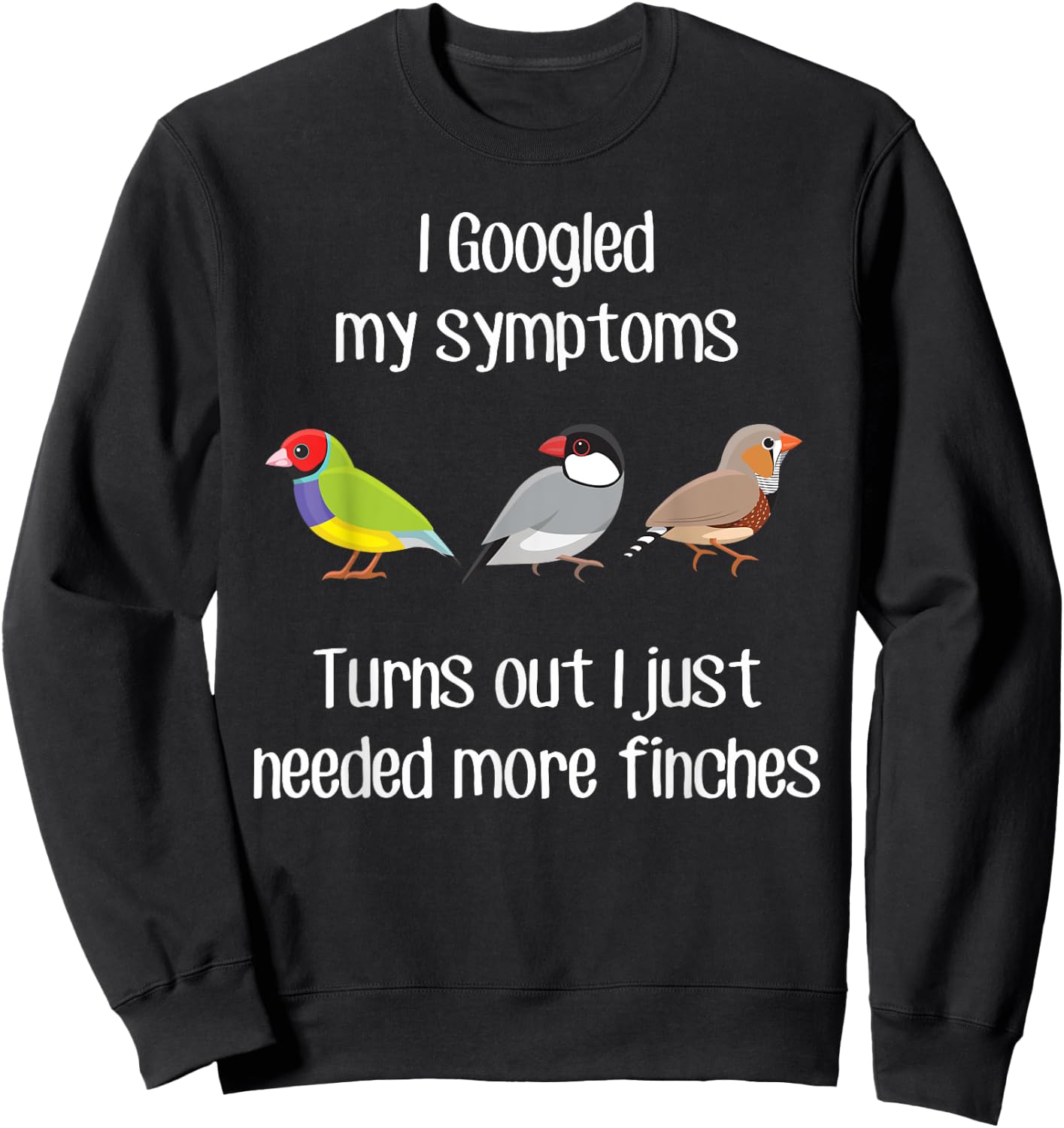 Need More Finches, Funny Pet Finch Bird Zebra Gouldian Java Sweatshirt - Sweatshirt | Black