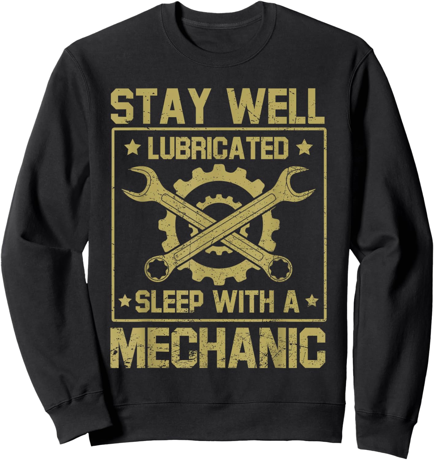 Stay Well Lubricated Sleep With Mechanic Funny Saying Joke Sweatshirt - Sweatshirt | Black