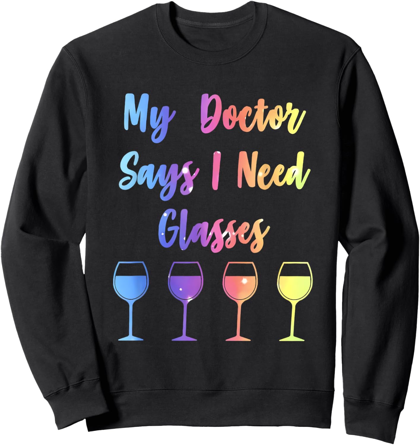 My Doctor Says I Need Glasses Funny Wine Lover Sweatshirt - Sweatshirt | Black